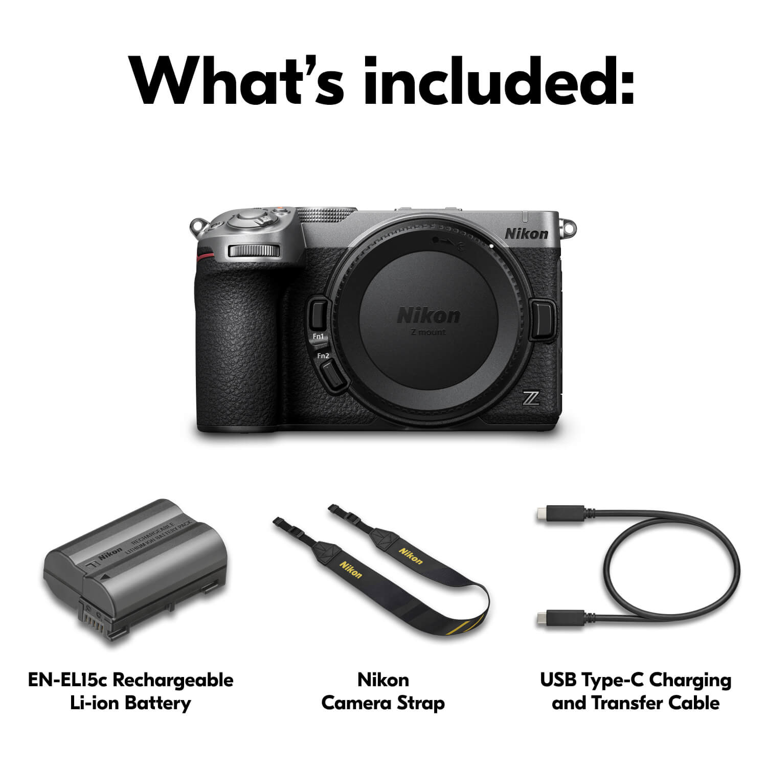 What's included:
- Nikon Z mount
- EN-ELI5c Rechargeable Li-ion Battery
- Nikon Camera Strap
- USB Type-C Charging and Transfer Cable