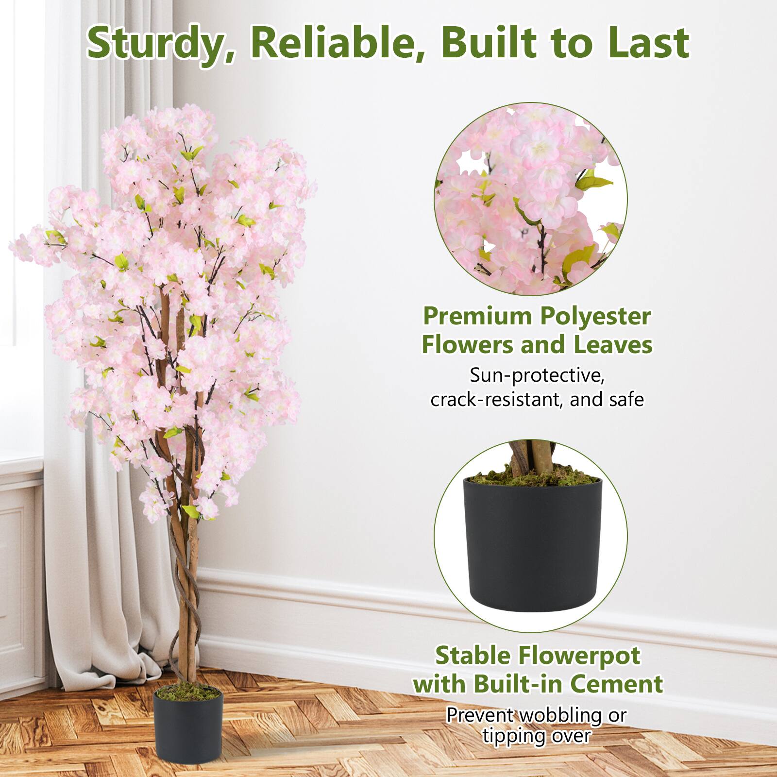Sturdy, Reliable, Built to Last

Premium Polyester Flowers and Leaves  
Sun-protective, crack-resistant, and safe

Stable Flowerpot with Built-in Cement  
Prevent wobbling or tipping over
