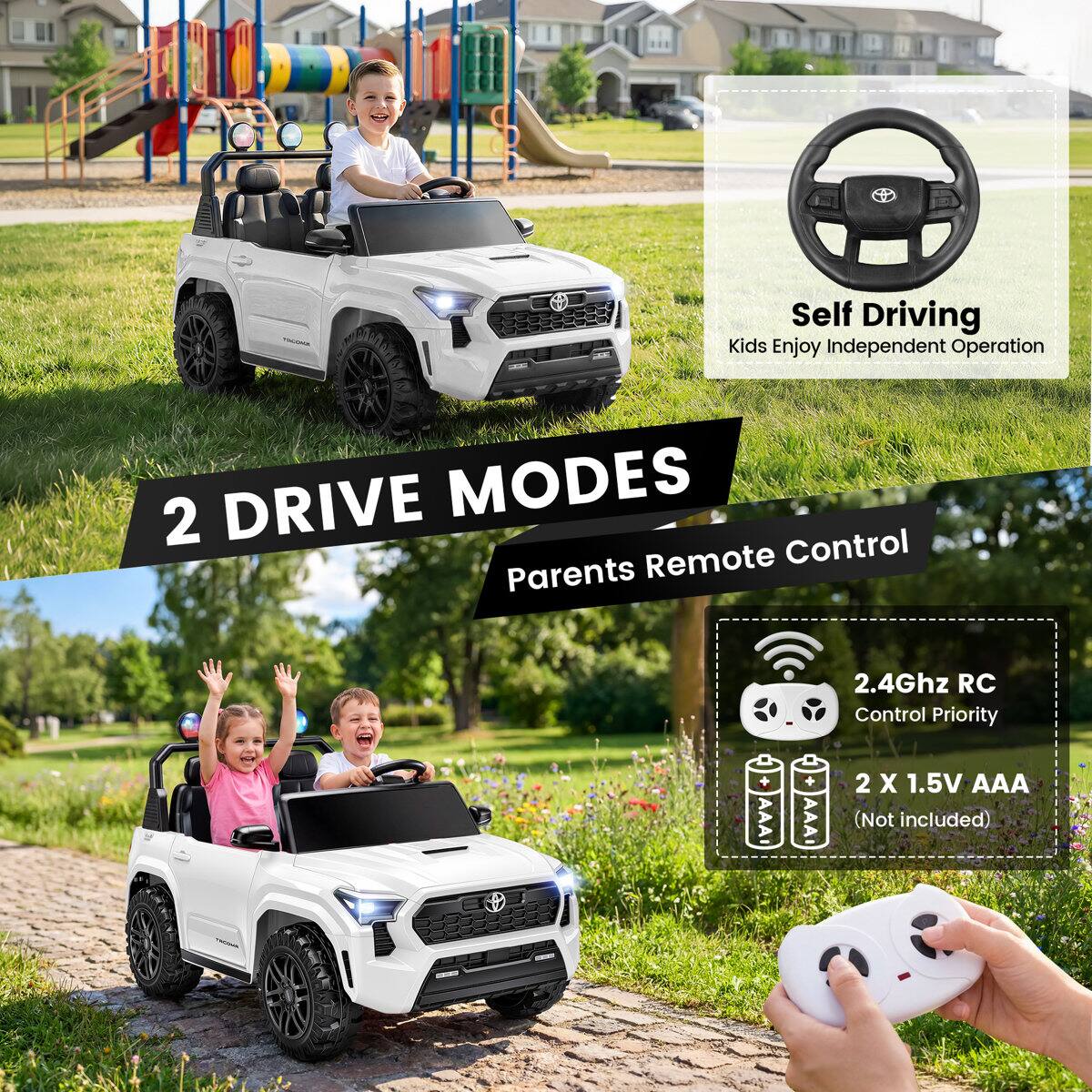 TIMANA  
Self Driving Kids Enjoy Independent Operation  
2 DRIVE MODES  
Remote Control Parents  
2.4Ghz RC Control Priority  
2 X 1.5V AAA (Not included)