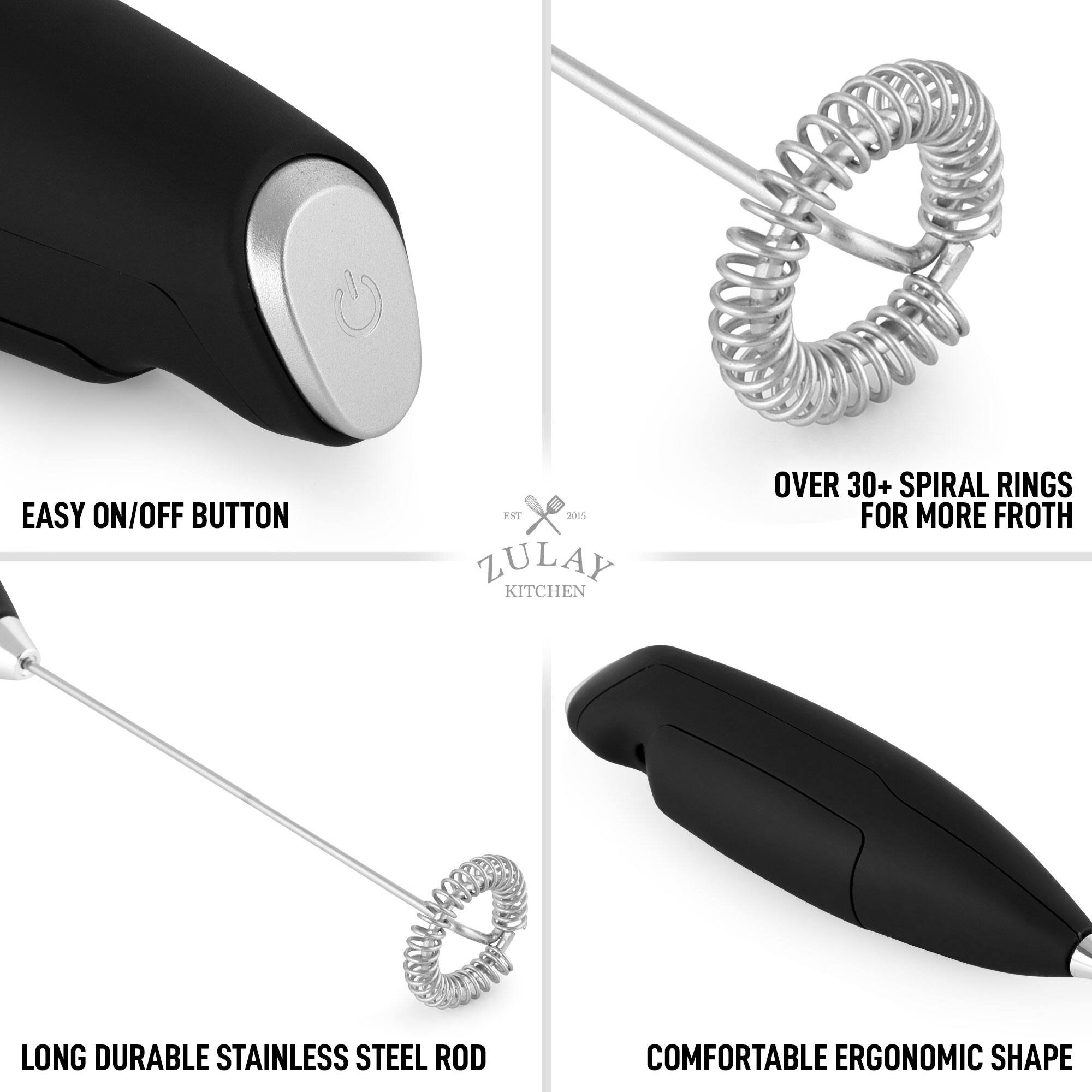 EASY ON/OFF BUTTON  
ENT x 200%  
ZULAY KITCHEN  
OVER 30+ SPIRAL RINGS FOR MORE FROTH  
LONG DURABLE STAINLESS STEEL ROD  
COMFORTABLE ERGONOMIC SHAPE