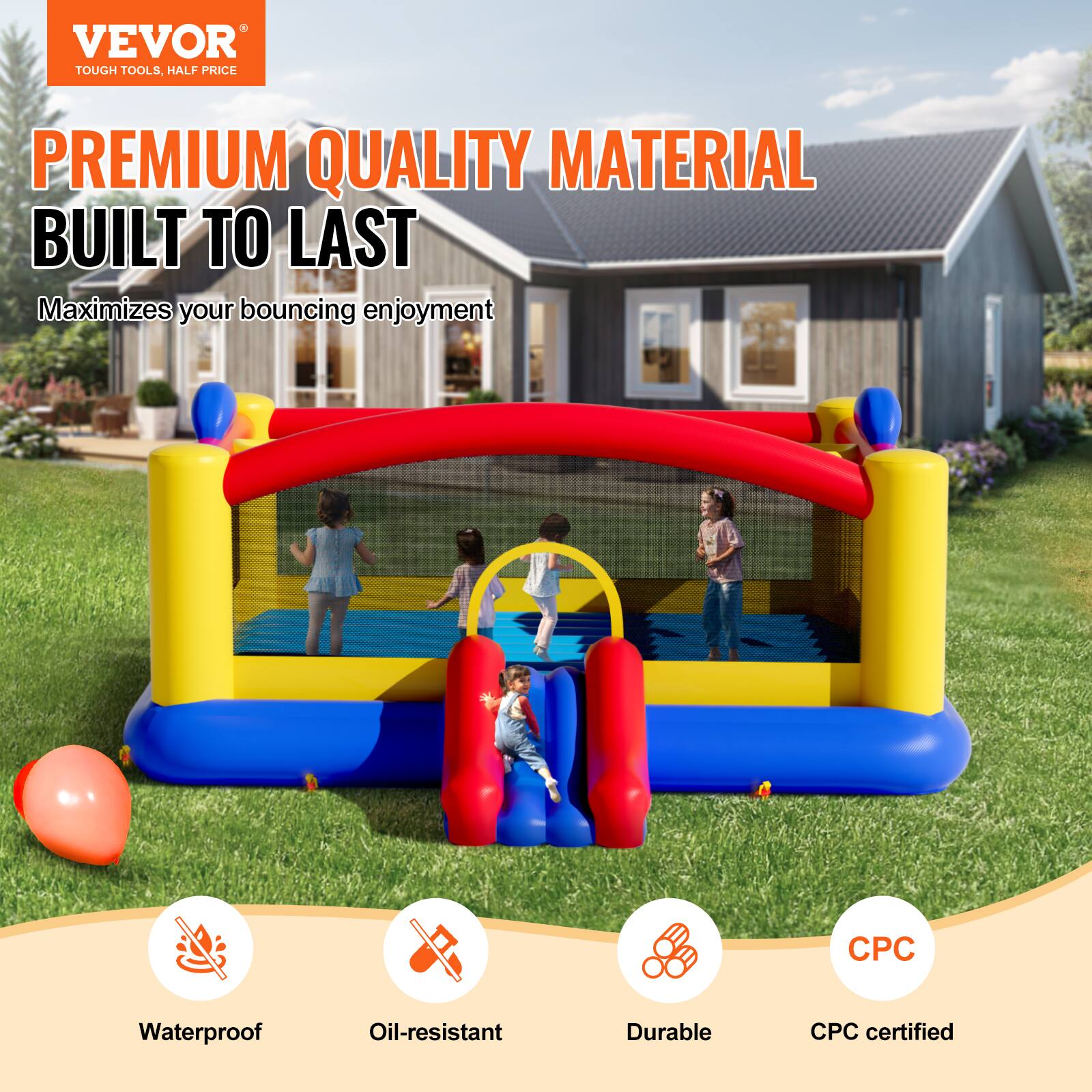 VEVOR TOUGH TOOLS, HALF PRICE

PREMIUM QUALITY MATERIAL BUILT TO LAST

Maximizes your bouncing enjoyment

Waterproof, Oil-resistant, Durable, CPC certified
