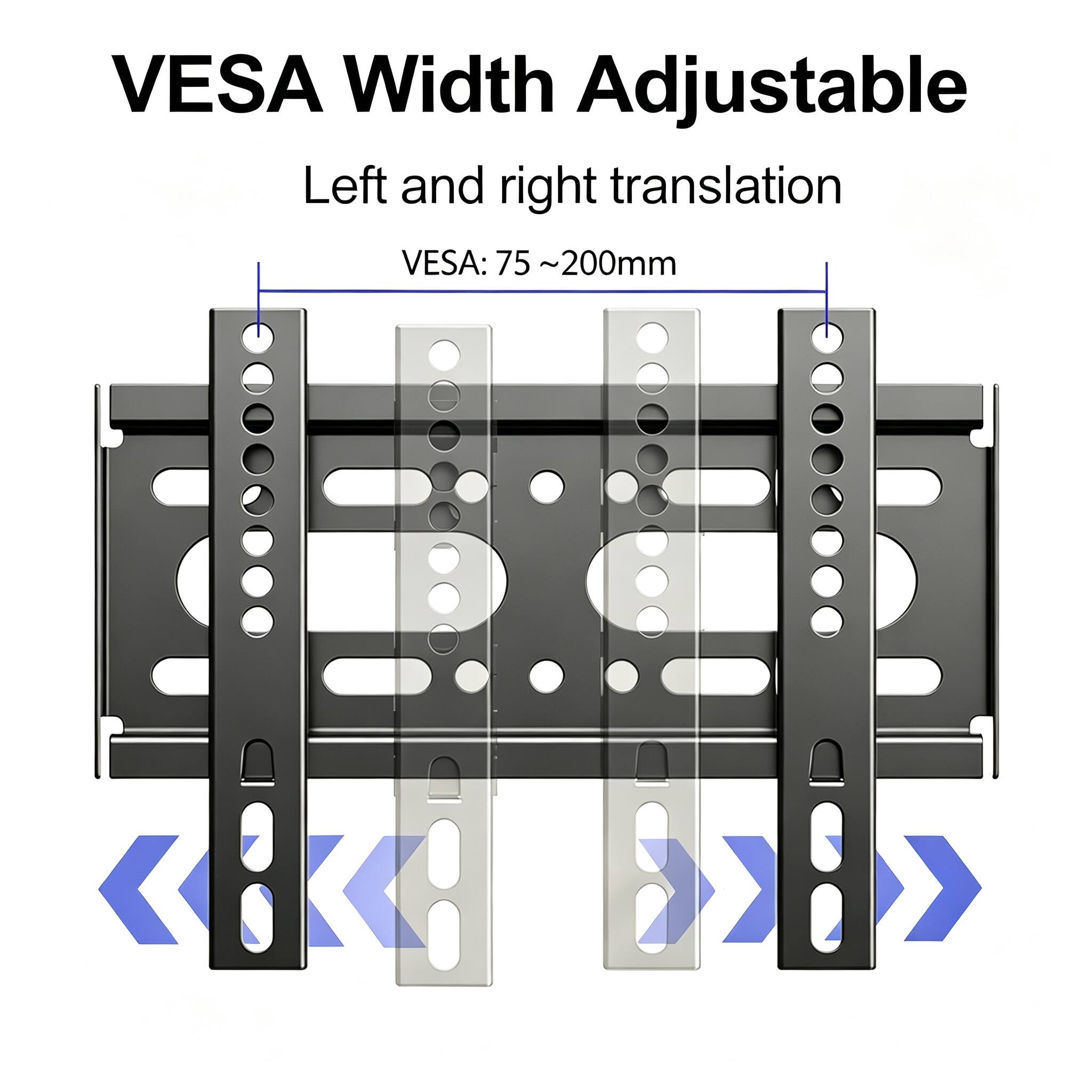 VESA Width Adjustable  
Left and right translation  
VESA: 75~200mm