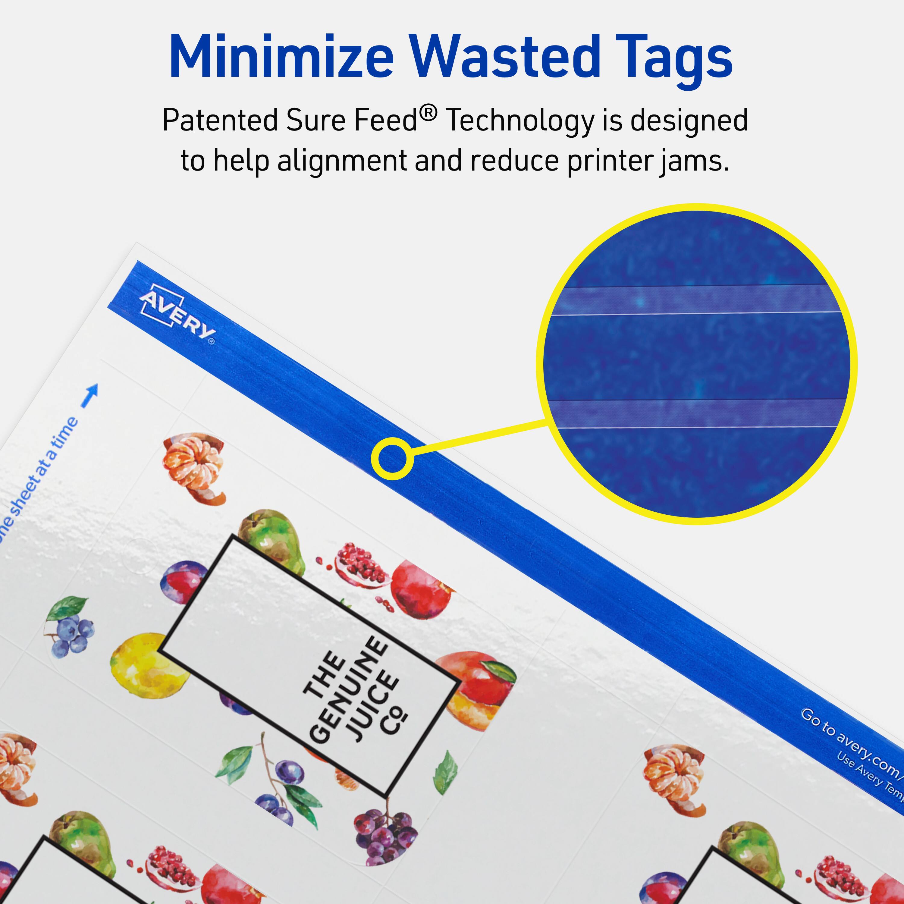 Minimize Wasted Tags

Patented Sure Feed® Technology is designed to help alignment and reduce printer jams.

AVERY

THE GENUINE JUICE Co

Go to avery.com/ Use Avery Templates