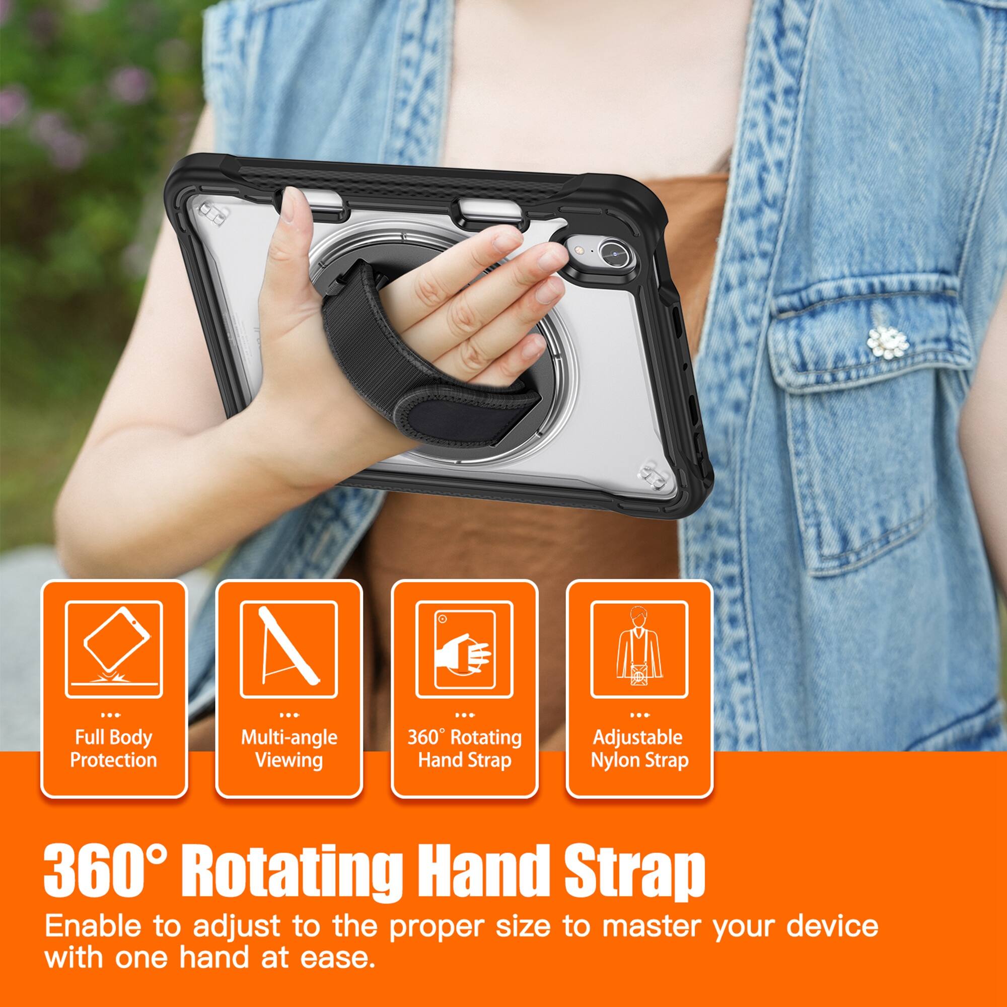 Full Body Protection  
Multi-angle Viewing  
360° Rotating Hand Strap  
Adjustable Nylon Strap  

360° Rotating Hand Strap  
Enable to adjust to the proper size to master your device with one hand at ease.