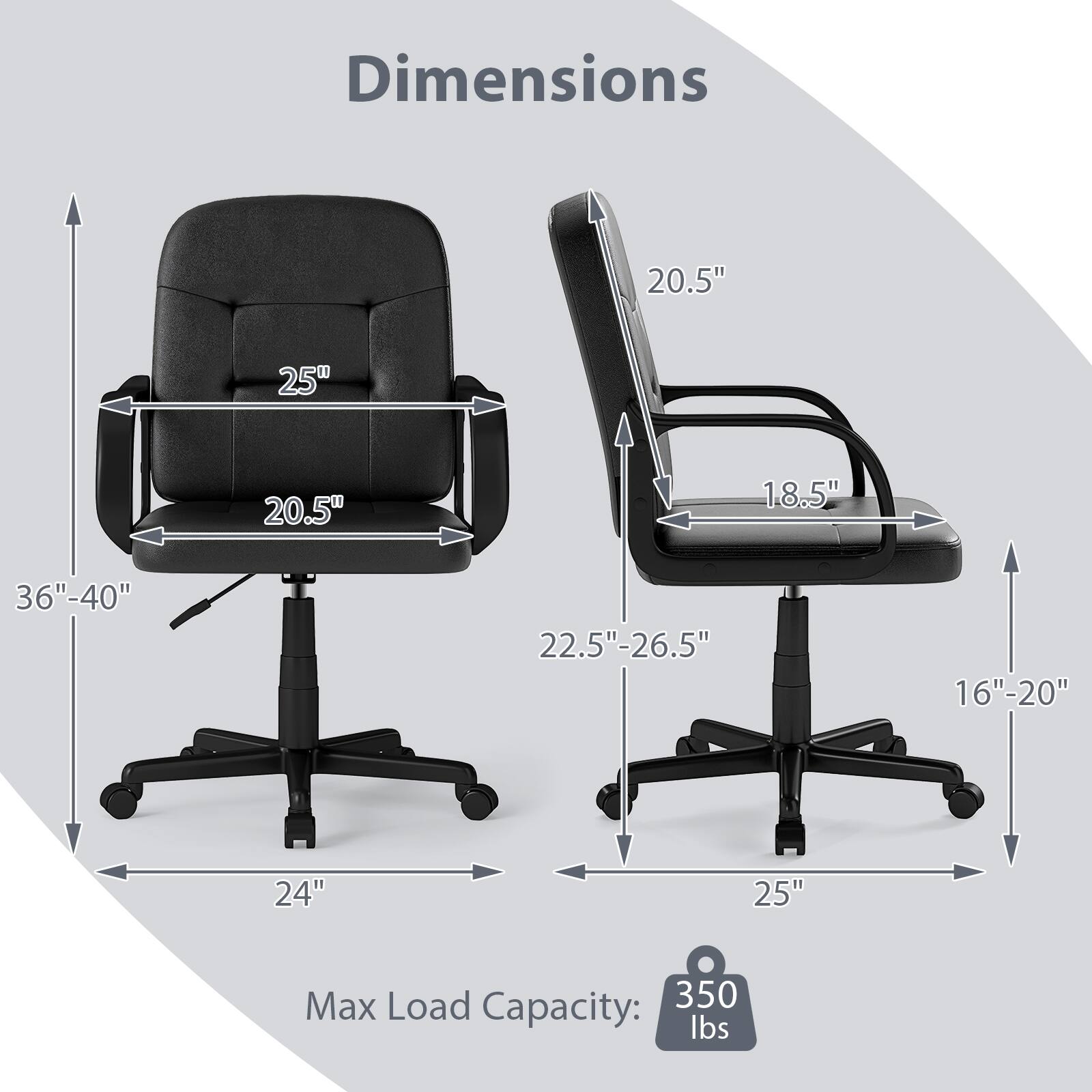 Dimensions
- 20.5"
- 25"
- 20.5"
- 18.5"
- 36"-40"
- 22.5"-26.5"
- 16"-20"
- 24"
- 25"

Max Load Capacity: 350 lbs