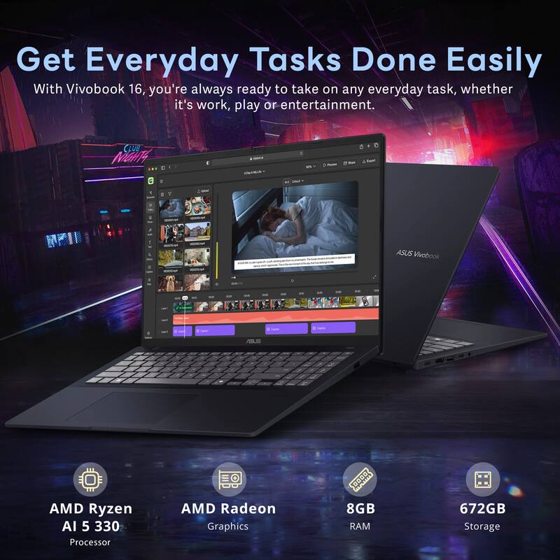 Get Everyday Tasks Done Easily

With Vivobook 16, you're always ready to take on any everyday task, whether it's work, play or entertainment.

- AMD Ryzen AI 5 330 Processor
- AMD Radeon Graphics
- 8GB RAM
- 672GB Storage