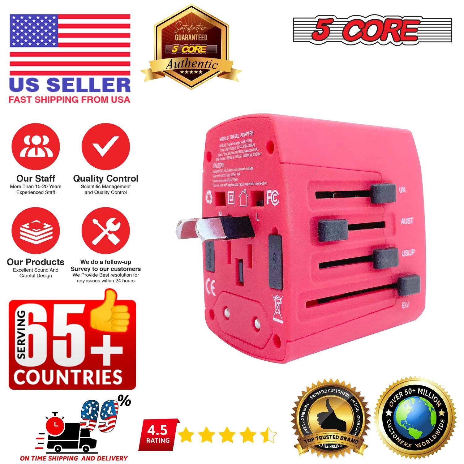 Here is the corrected and grouped text from the image:

---

**5 CORE GUARANTEED Authentic US SELLER FAST SHIPPING FROM USA**

- **Our Staff Quality Control**
  - More Than 15-20 Years Scientific Management
  - Experienced Staff and Quality Control

- **TRAVEL ADAPTER**
  - WORLDS ADAPTOR
  - MAX DELIVERY
  - ONE WAY
  - BORTE UN KATANN FC
  - UK
  - AUST
  - USJP
  - EU

- **Our Products**
  - Excellent Sound And Survey to our customers
  - Careful Design
  - We Provide Best resolution for any issues within 24 hours

- **SERVING 65+ COUNTRIES**
  - 4.5 RATING
  - ON TIME SHIPPING AND DELIVERY
  - CE SATISFIED CUSTOMERS IN USA

- **TOP TRUSTED BRAND**
  - SATISFIED CUSTOMERS WORLDWIDE
  - 50+ OVER MILLION CUSTOMERS

---

This text highlights the seller's authenticity, quality control, product features, and customer satisfaction.