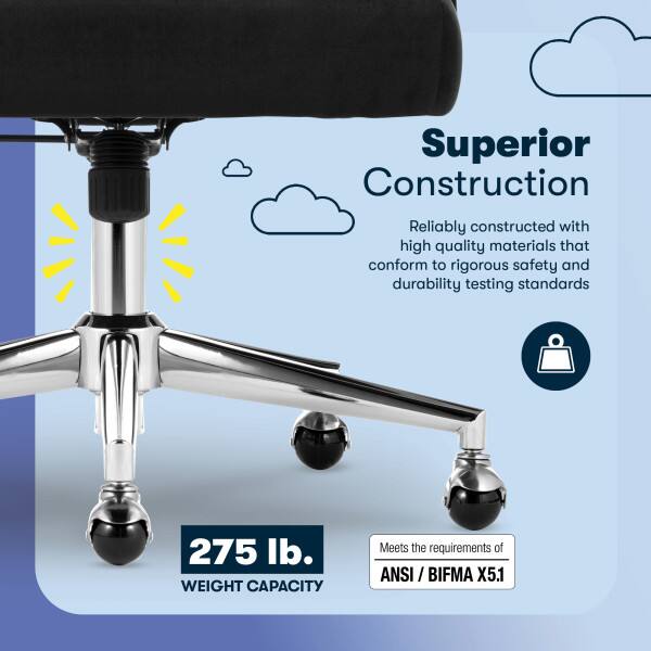 Superior Construction  
Reliably constructed with high quality materials that conform to rigorous safety and durability testing standards  
275 lb. WEIGHT CAPACITY  
Meets the requirements of ANSI / BIFMA X5.1