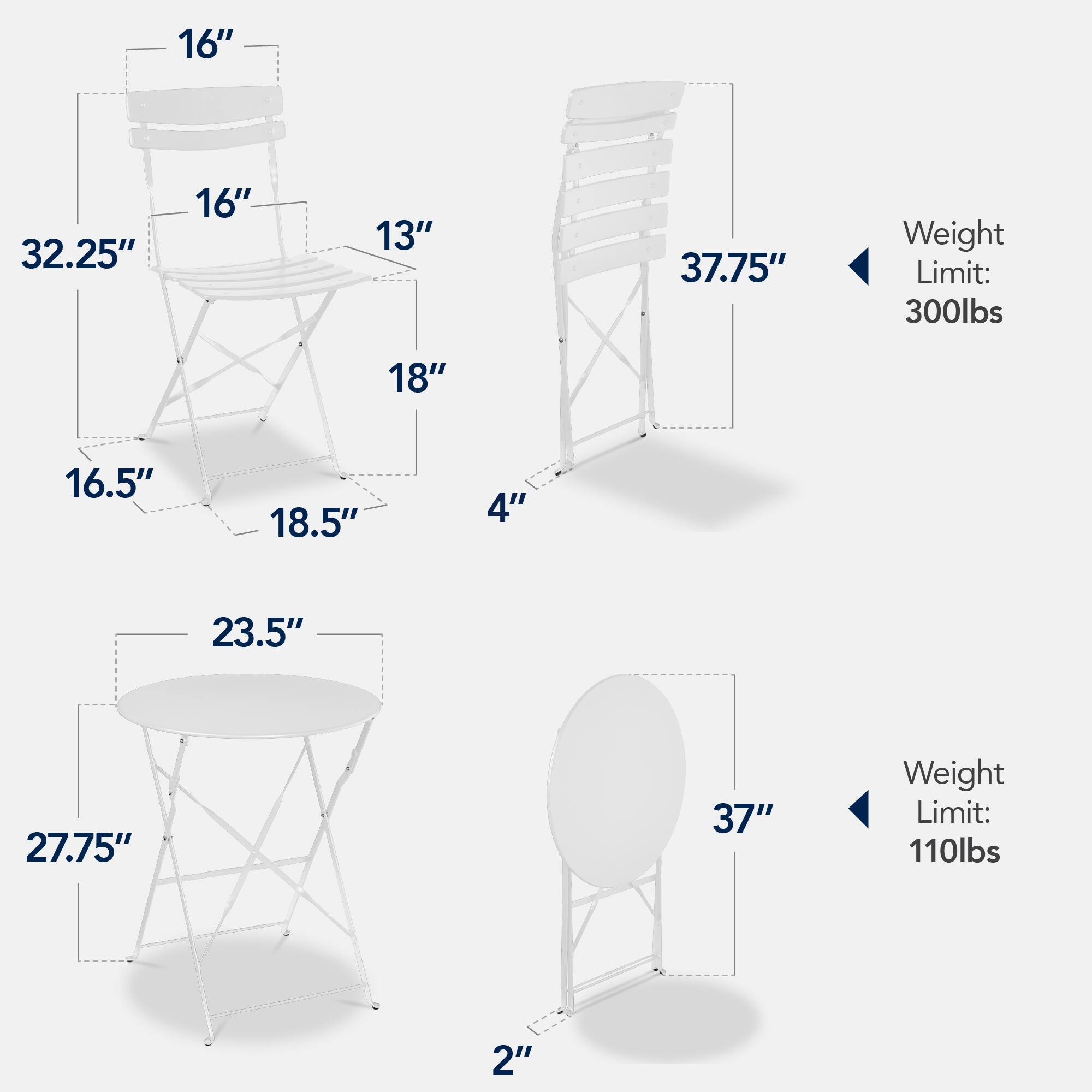 - Chair Dimensions:
  - Height: 32.25"
  - Seat Height: 16"
  - Seat Depth: 16.5"
  - Back Height: 37.75"
  - Width: 18"
  - Depth: 18.5"
  - Armrest Height: 16"
  - Armrest Width: 13"
  - Leg Width: 4"
  - Weight Limit: 300lbs

- Table Dimensions:
  - Round Table:
    - Diameter: 37"
    - Height: 27.75"
    - Leg Width: 2"
  - Weight Limit: 110lbs