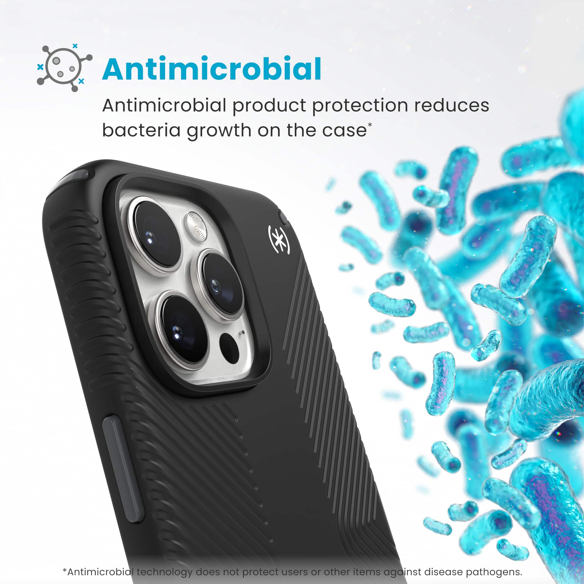 Antimicrobial product protection reduces bacteria growth on the case. Antimicrobial technology does not protect users or other items against disease pathogens.