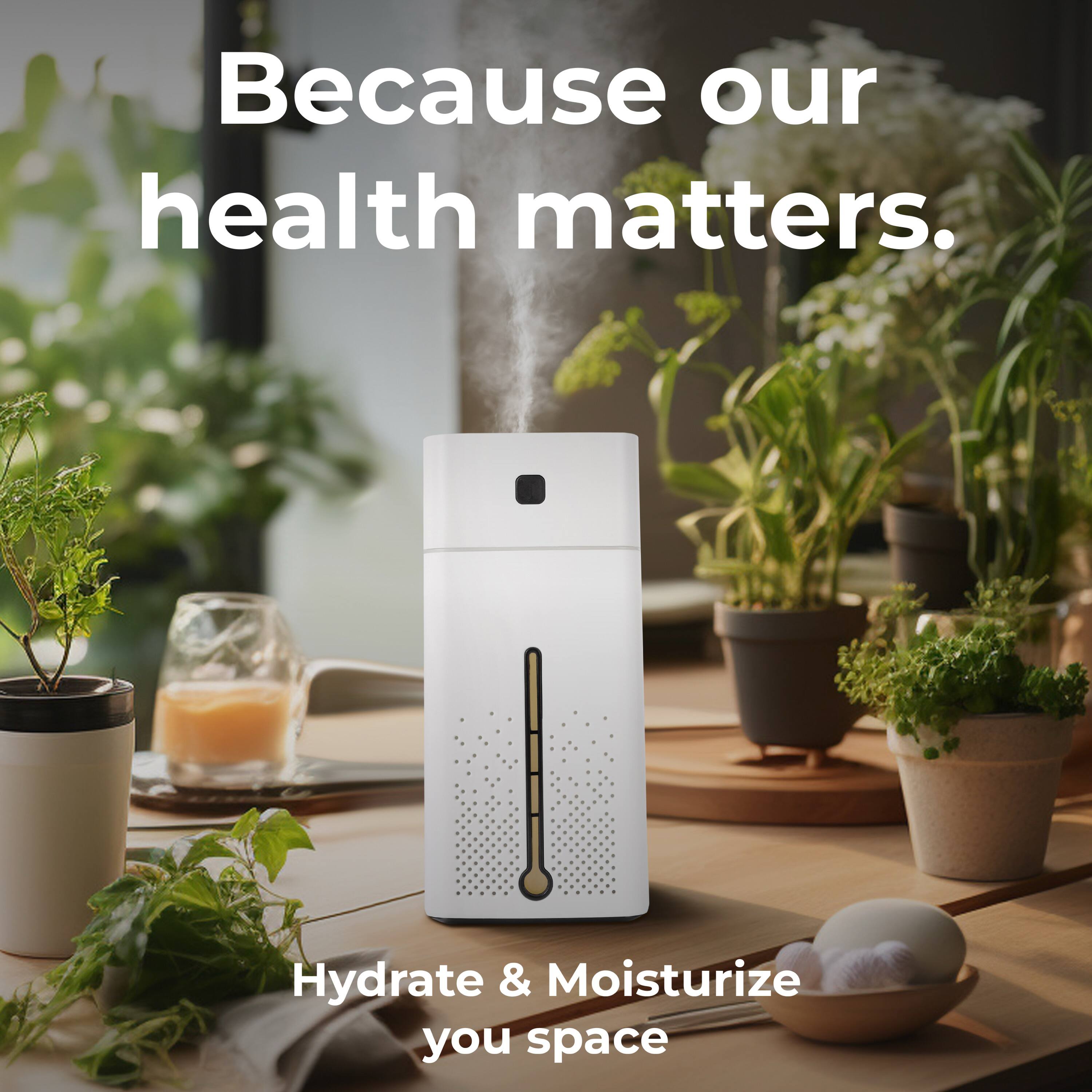 Because our health matters. Hydrate & Moisturize you space.