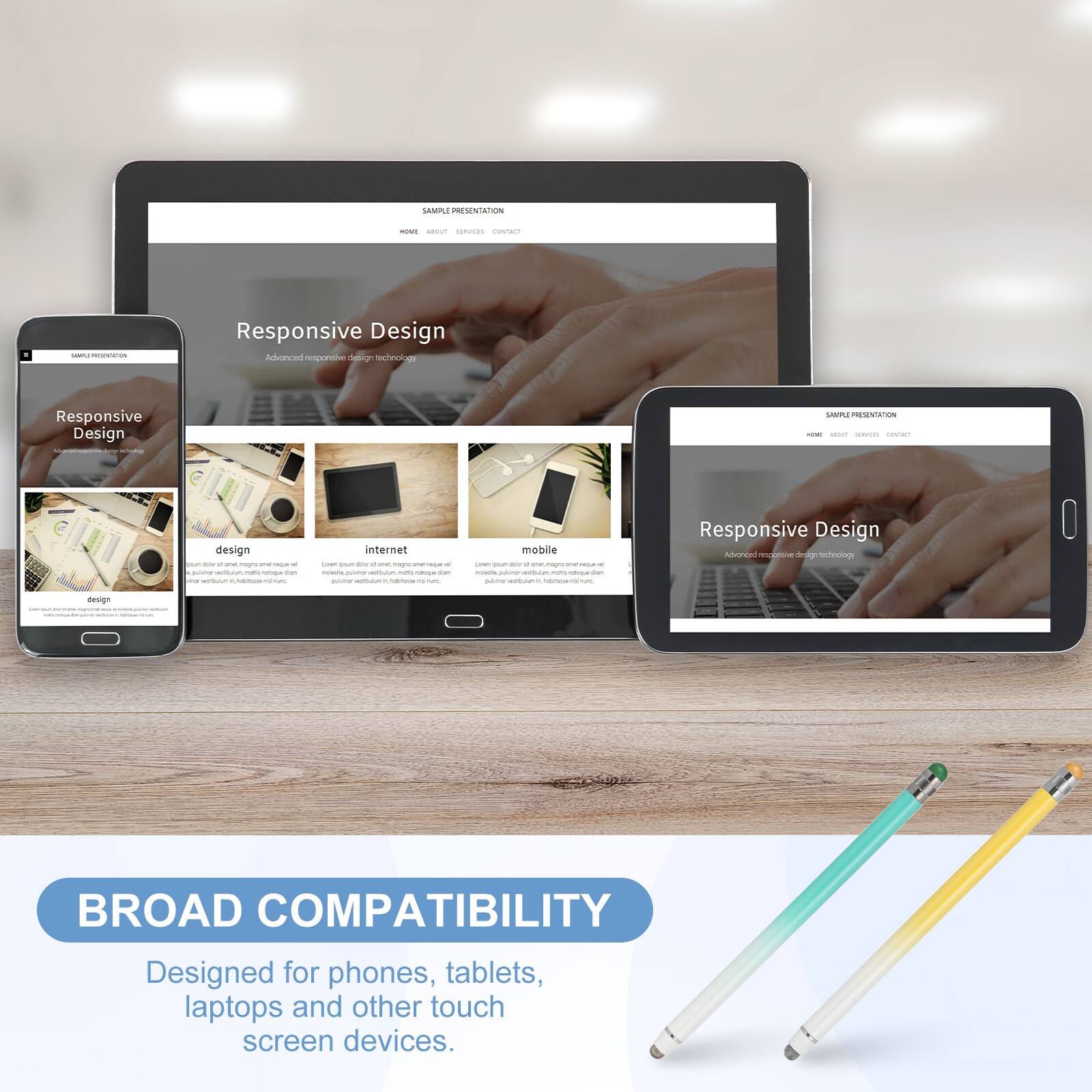 SAMPLE PRESENTATION

Responsive Design
Advanced responsive design technology

BROAD COMPATIBILITY
Designed for phones, tablets, laptops and other touch screen devices.