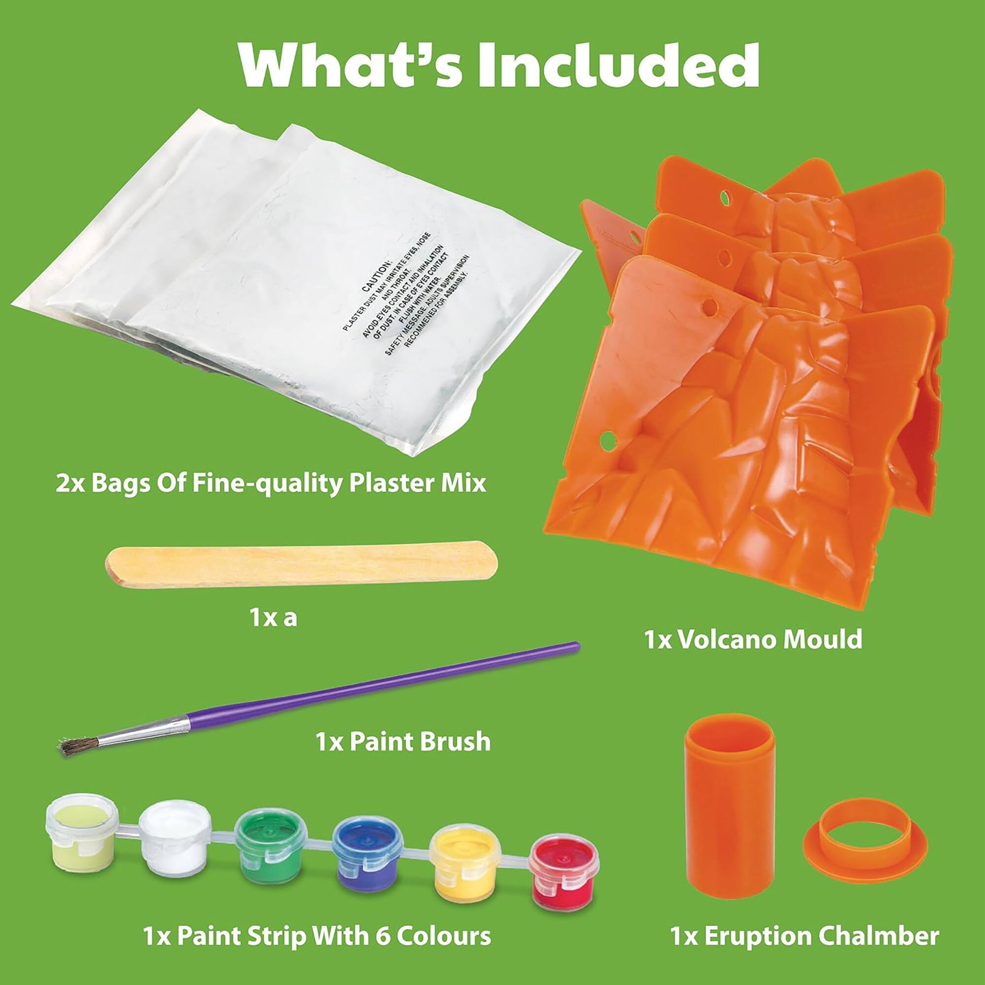 What's Included

- 2x Bags Of Fine-quality Plaster Mix
- 1x Volcano Mould
- 1x Paint Brush
- 1x Paint Strip With 6 Colours
- 1x Eruption Chamber