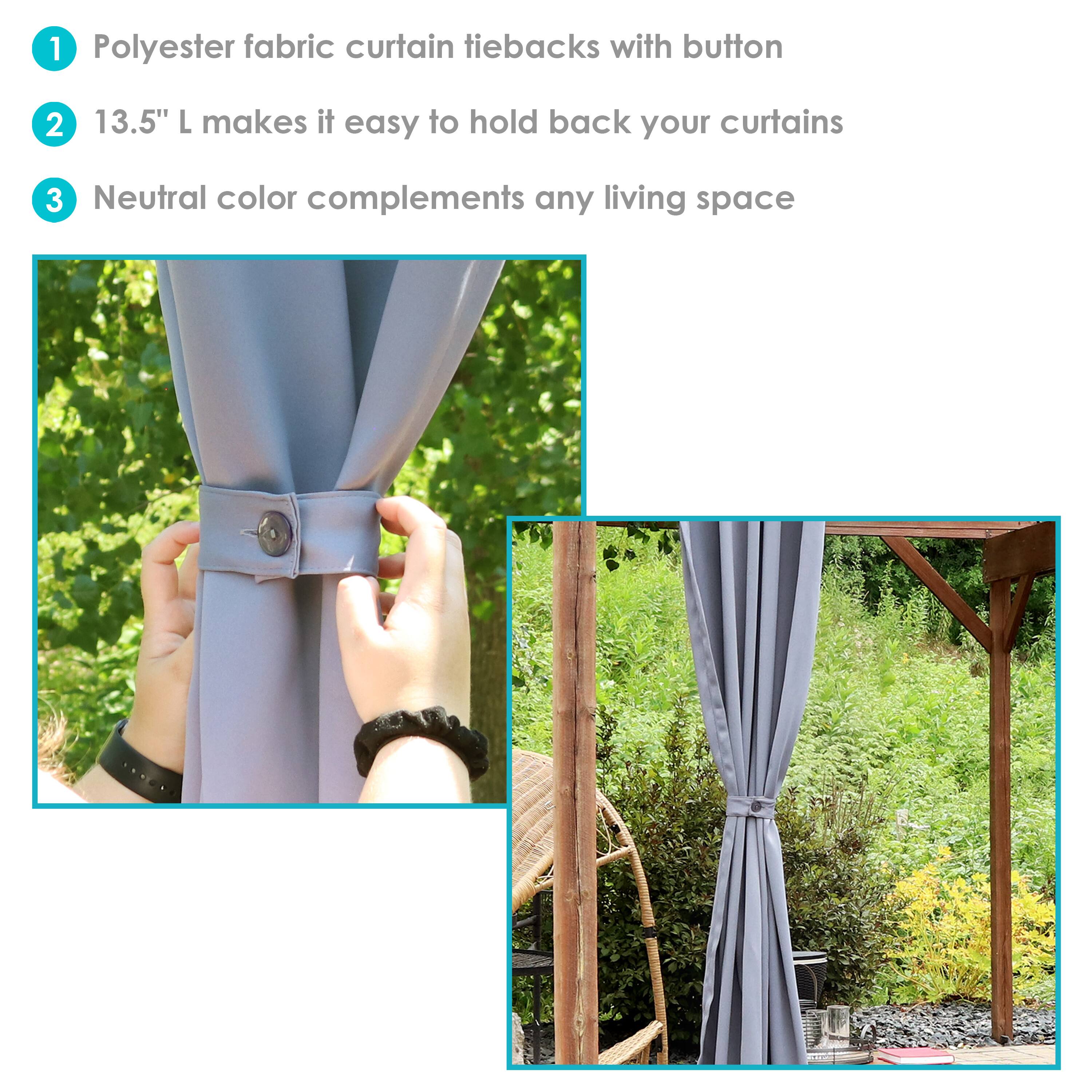 1. Polyester fabric curtain tiebacks with button  
2. 13.5" L makes it easy to hold back your curtains  
3. Neutral color complements any living space