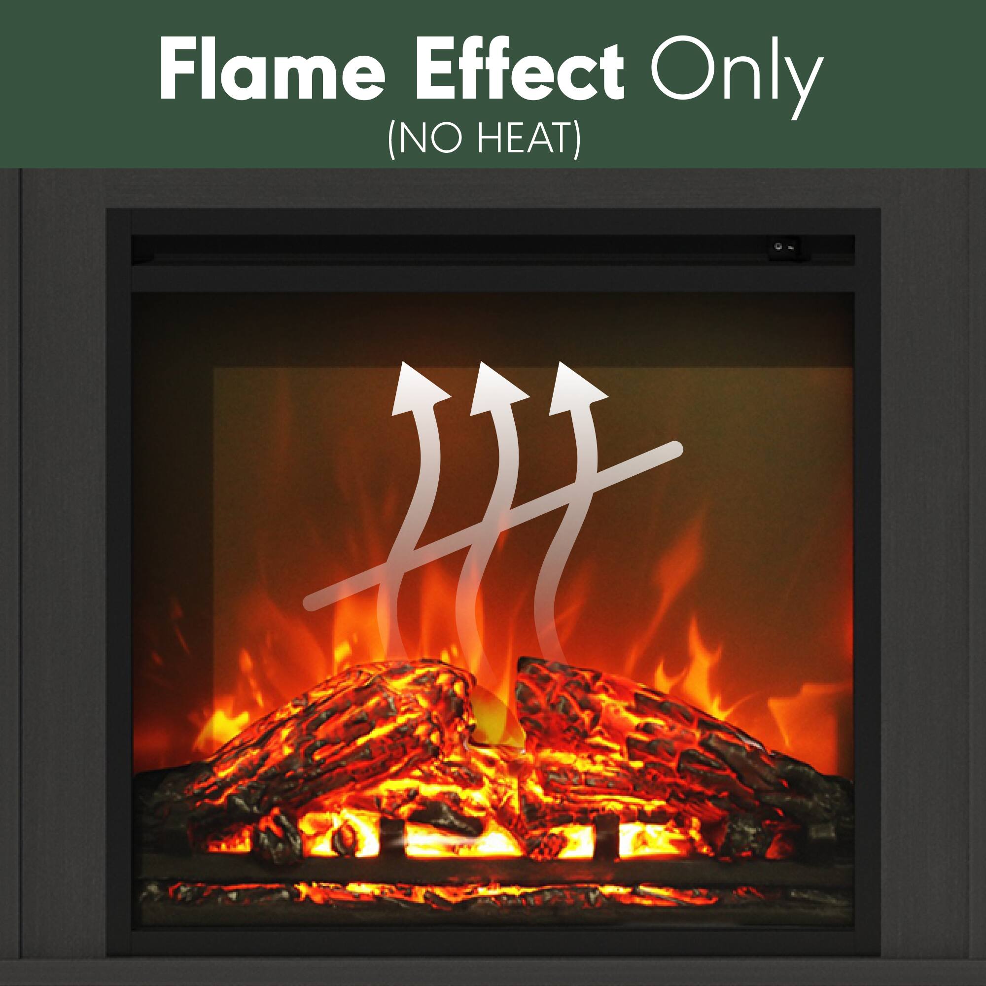 Flame Effect Only  
(NO HEAT)