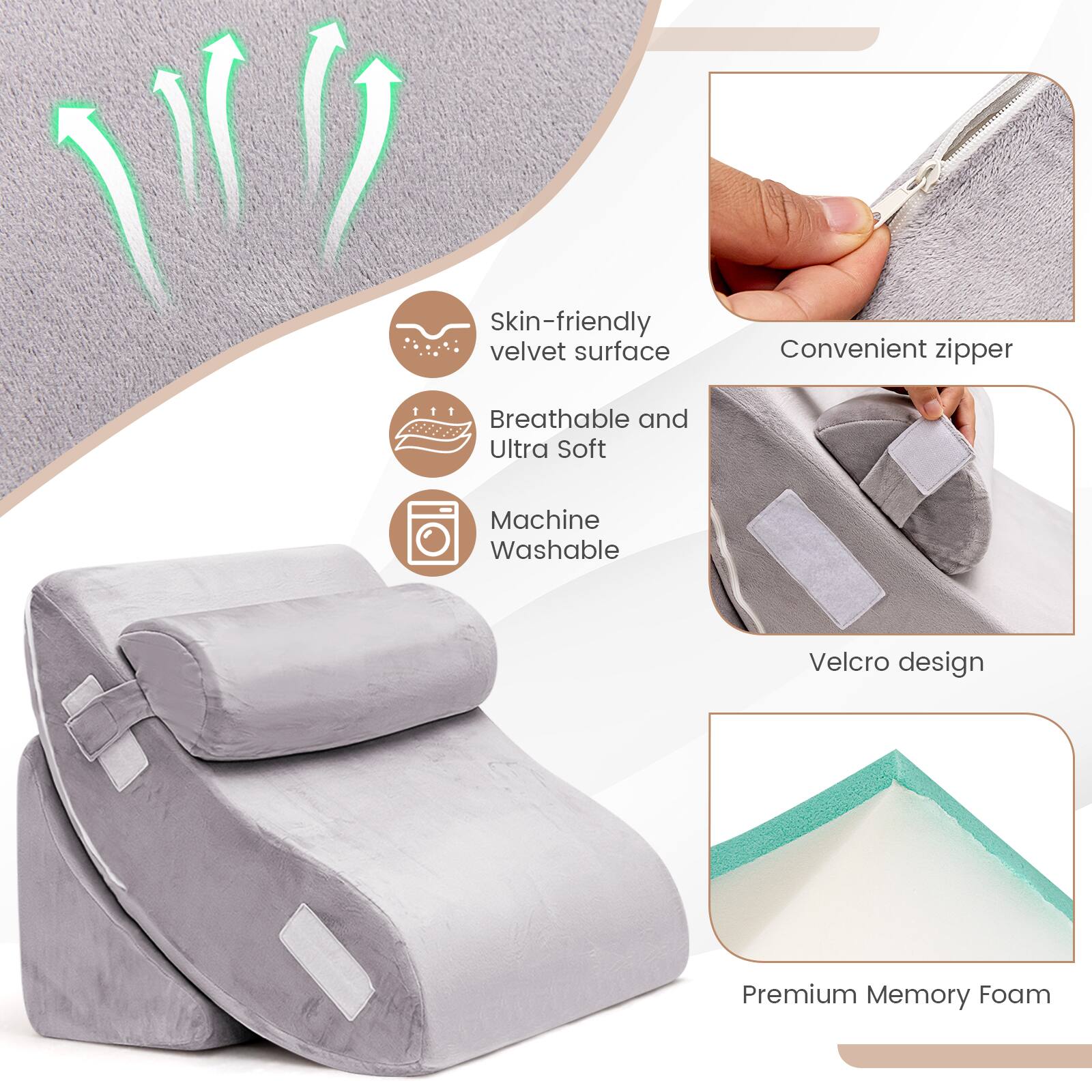 Skin-friendly velvet surface  
Breathable and Ultra Soft  
Machine Washable  
Convenient zipper  
Velcro design  
Premium Memory Foam