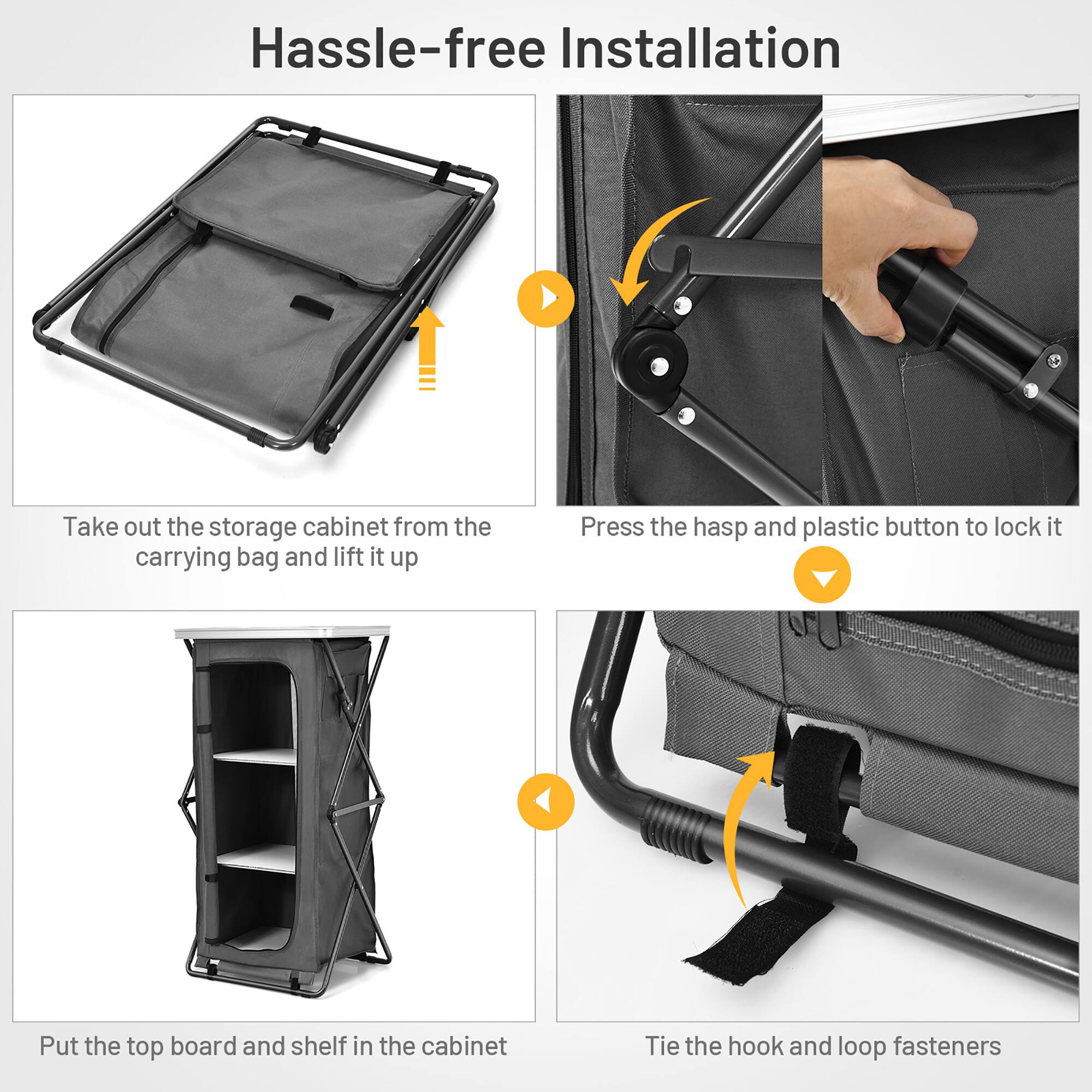 Hassle-free Installation:

1. Take out the storage cabinet from the carrying bag and lift it up.
2. Press the hasp and plastic button to lock it.
3. Put the top board and shelf in the cabinet.
4. Tie the hook and loop fasteners.