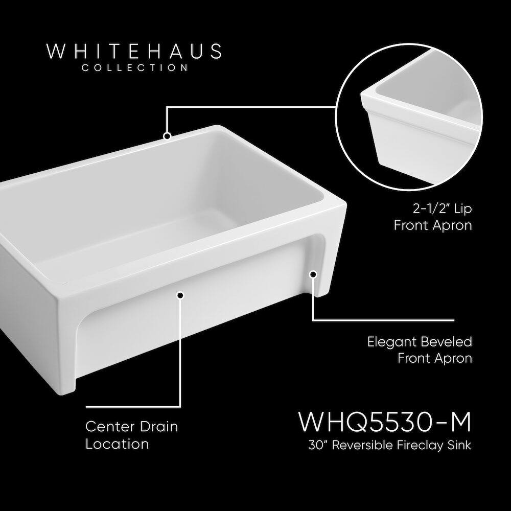 WHITEHAUS COLLECTION  
2-1/2" Lip Front Apron  
Elegant Beveled Front Apron  
Center Drain Location  
WHQ5530-M  
30" Reversible Fireclay Sink