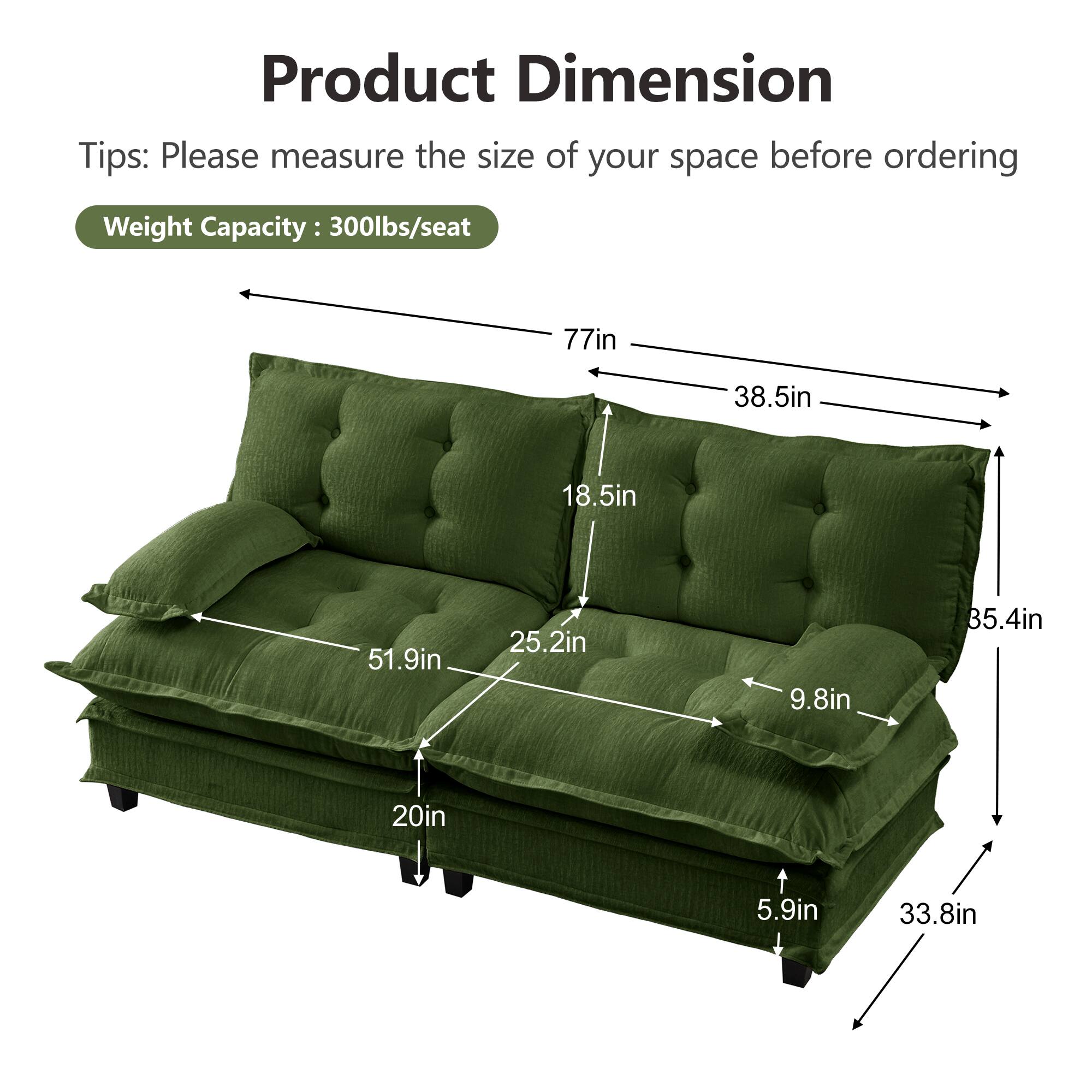 Product Dimension Tips: Please measure the size of your space before ordering  
Weight Capacity: 300lbs/seat  

- 77in  
- 38.5in  
- 18.5in  
- 51.9in  
- 25.2in  
- 9.8in  
- 35.4in  
- 20in  
- 5.9in  
- 33.8in