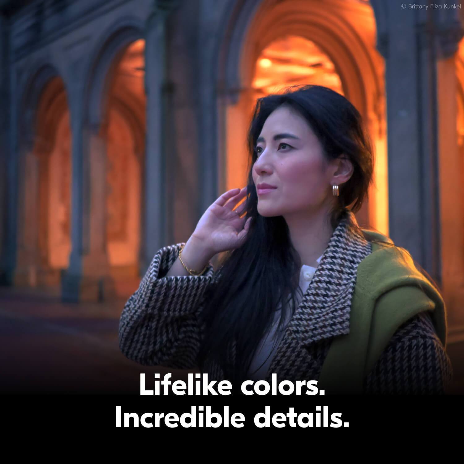 Brittany Eliza Kunkel

Lifelike colors. Incredible details.