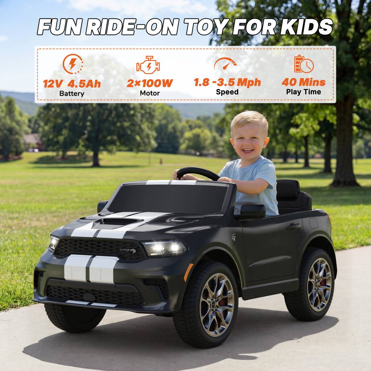 FUN RIDE-ON TOY FOR KIDS

1. 12V 4.5Ah Battery
2. 2x100W Motor
3. 1.8 - 3.5 Mph Speed
4. 40 Mins Play Time