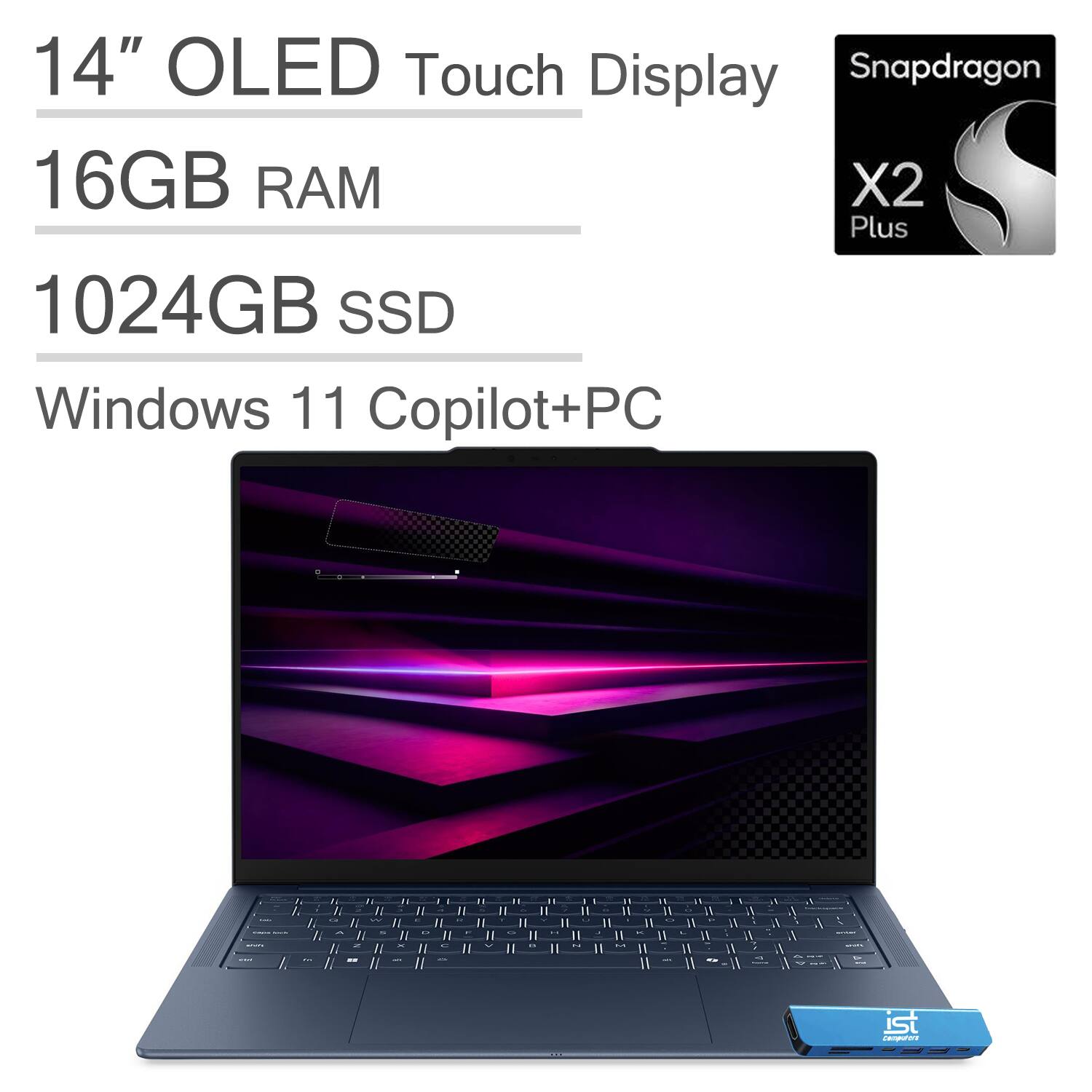 14" OLED Touch Display  
Snapdragon X2 Plus  
16GB RAM  
1024GB SSD  
Windows 11 Copilot+PC