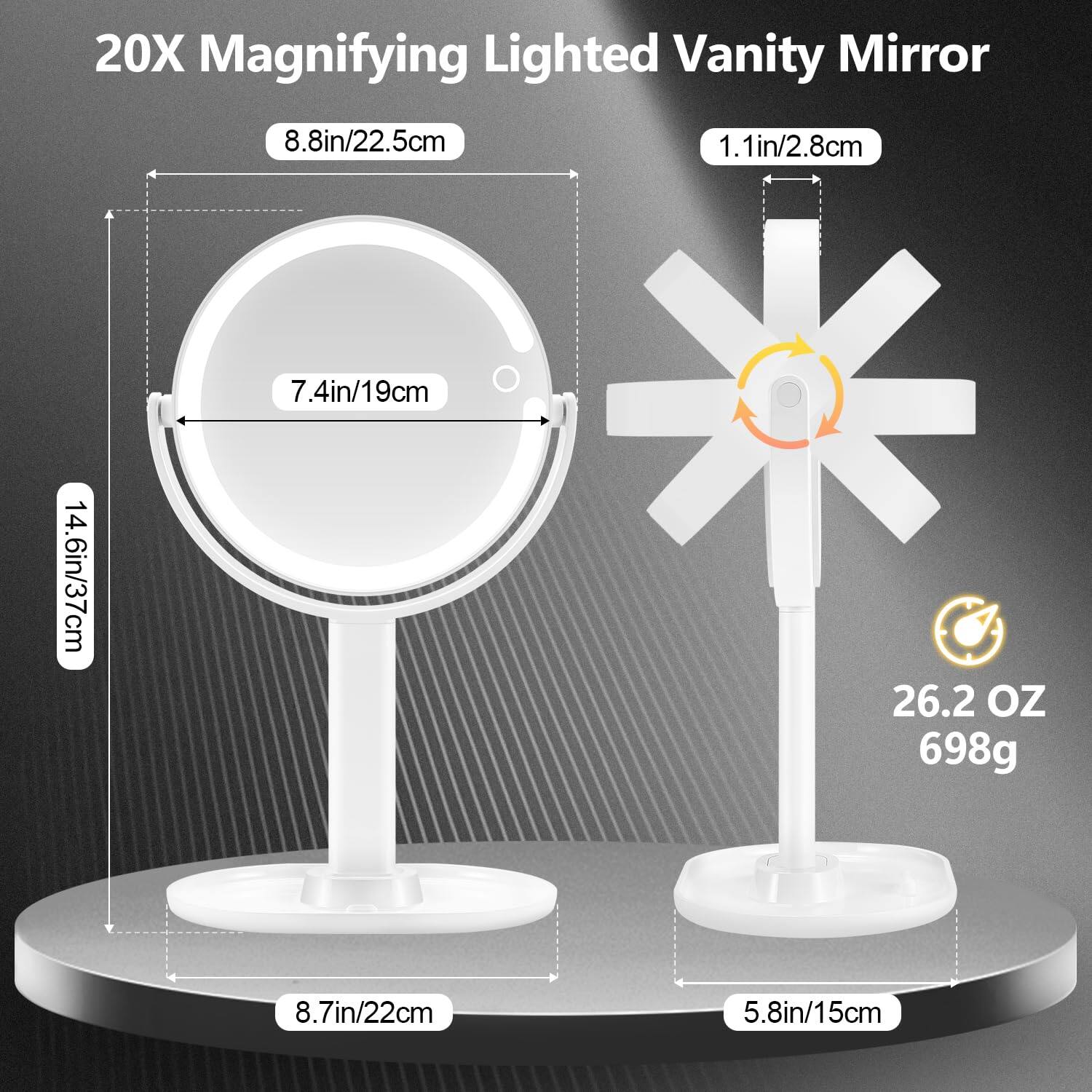 20X Magnifying Lighted Vanity Mirror

- 8.8in/22.5cm
- 7.4in/19cm
- 14.6in/37cm
- 8.7in/22cm
- 5.8in/15cm
- 1.1in/2.8cm
- 26.2 OZ/698g