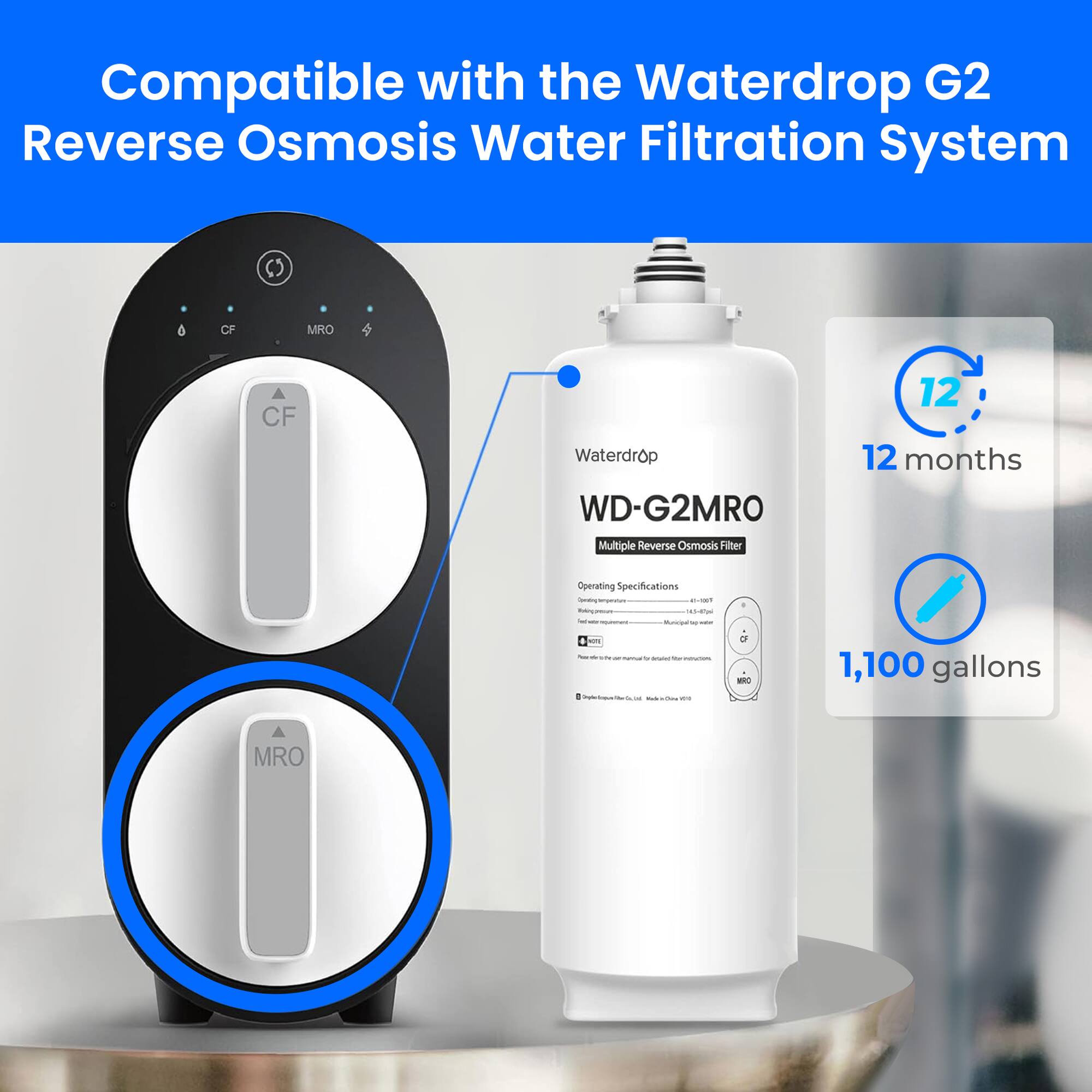 Compatible with the Waterdrop G2 Reverse Osmosis Water Filtration System

Waterdrop WD-G2MRO
Multiple Reverse Osmosis Filter
12 months
Operating Specifications
1,100 gallons
MRO