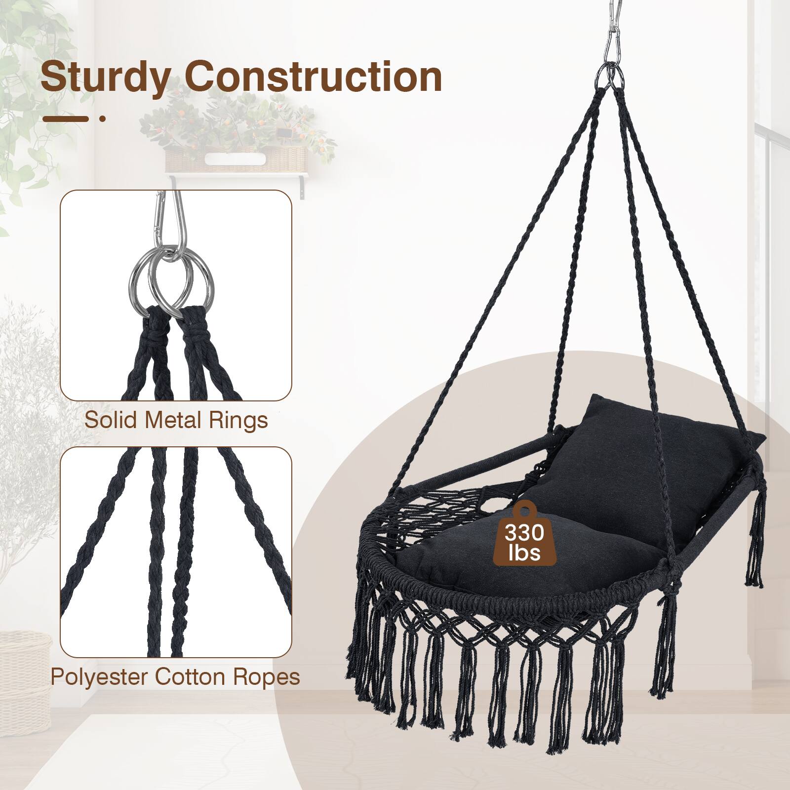 Sturdy Construction  
Solid Metal Rings  
330 lbs  
Polyester Cotton Ropes