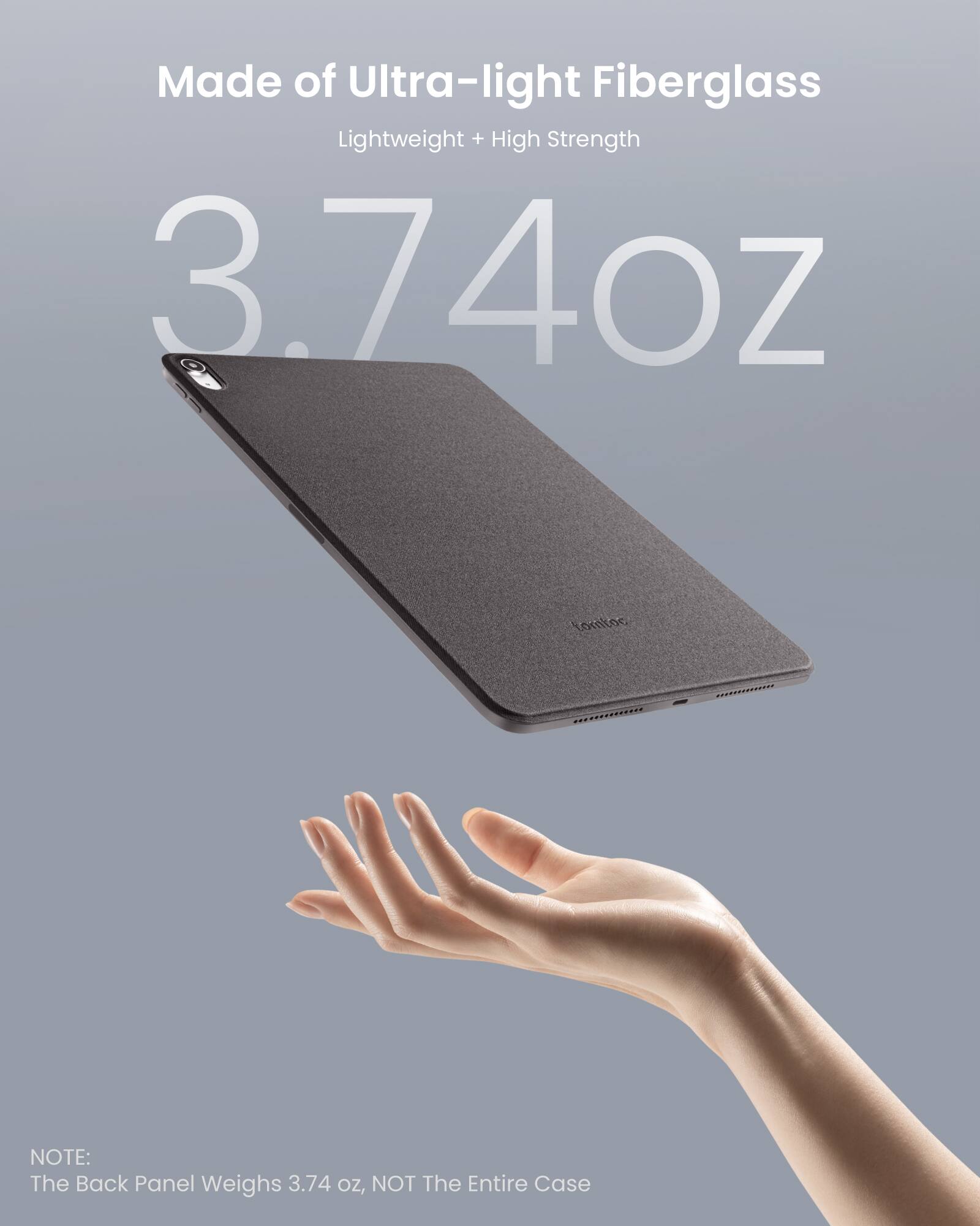 Made of Ultra-light Fiberglass Lightweight + High Strength 3.74oz Lomtoc NOTE: The Back Panel Weighs 3.74 OZ, NOT The Entire Case
