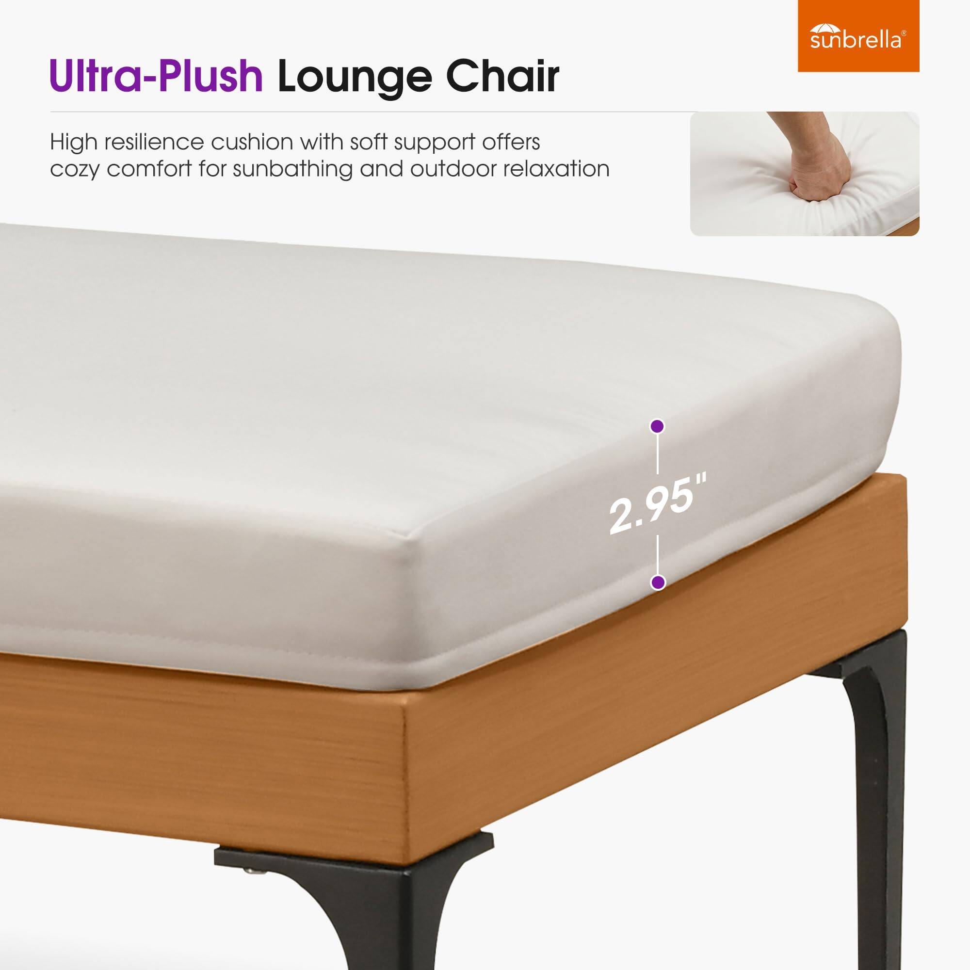 Ultra-Plush Lounge Chair

High resilience cushion with soft support offers cozy comfort for sunbathing and outdoor relaxation

sunbrella

2.95"