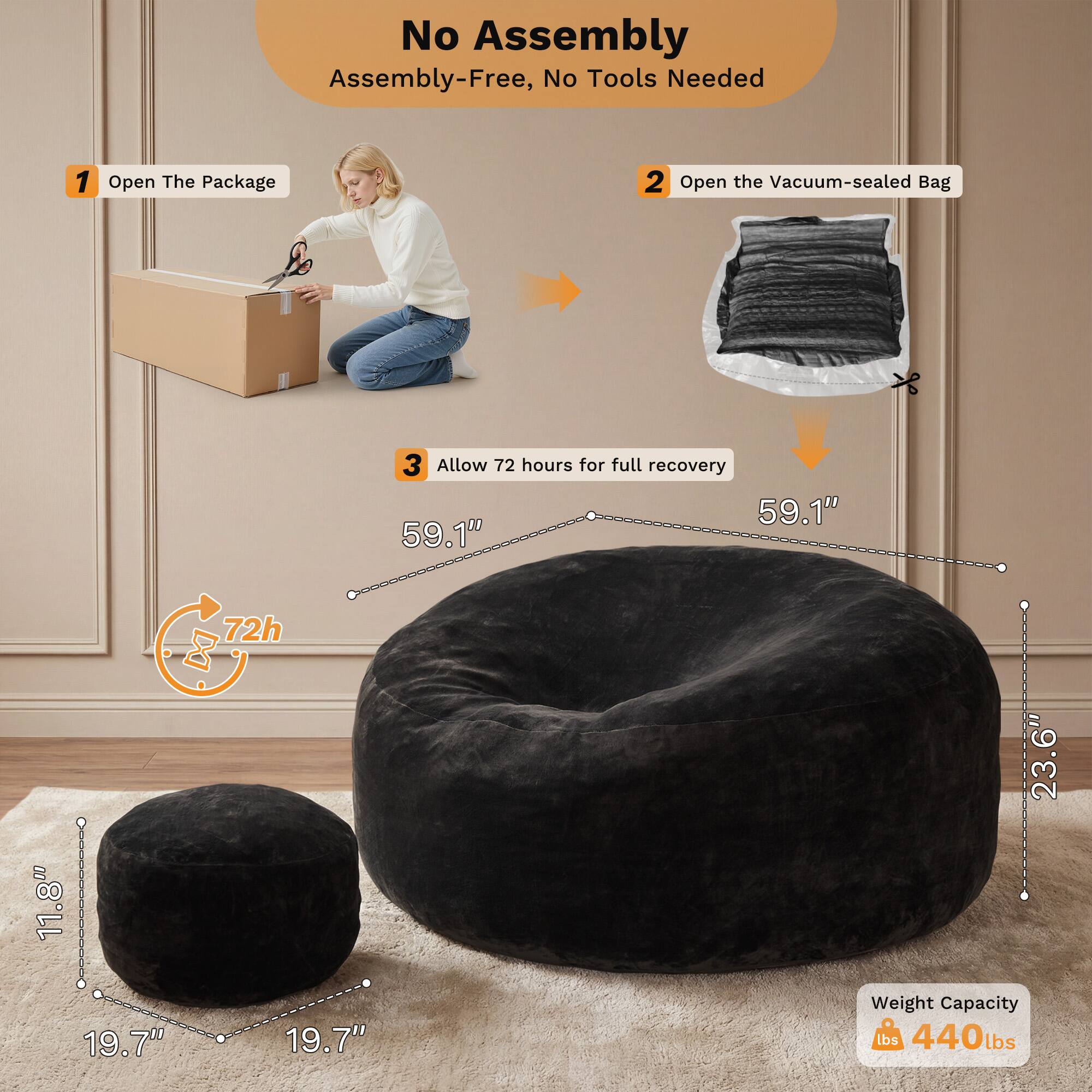 No Assembly  
Assembly-Free, No Tools Needed  

1. Open The Package  
2. Open the Vacuum-sealed Bag  
3. Allow 72 hours for full recovery  

Dimensions:  
- 59.1"  
- 23.6"  
- 19.7"  
- 11.8"  

Weight Capacity: 440 lbs