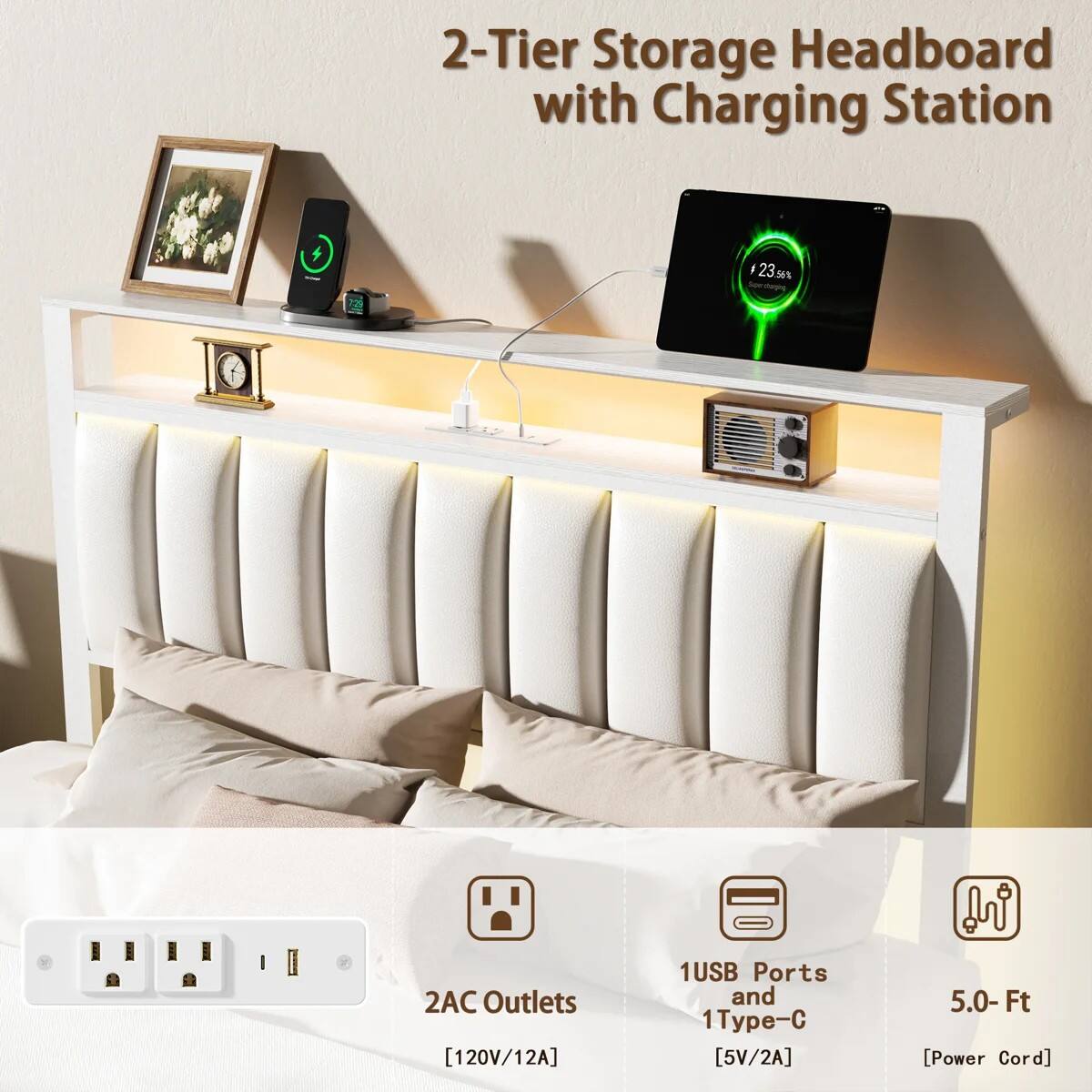 2-Tier Storage Headboard with Charging Station

- 23.56%
- 729
- 2AC Outlets [120V/12A]
- 1USB Ports and 1Type-C [5V/2A]
- 5.0-Ft [Power Cord]