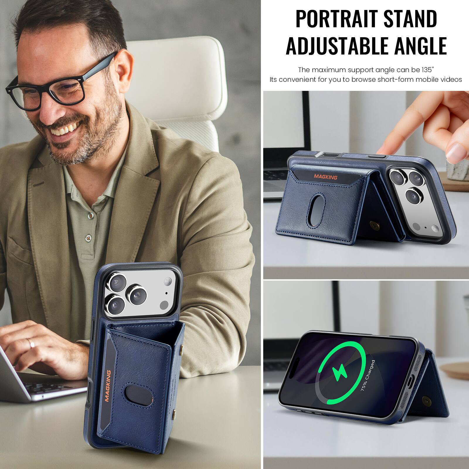 PORTRAIT STAND ADJUSTABLE ANGLE  
The maximum support angle can be 135°  
Its convenient for you to browse short-form mobile videos  

MAGKING  

75% Charged