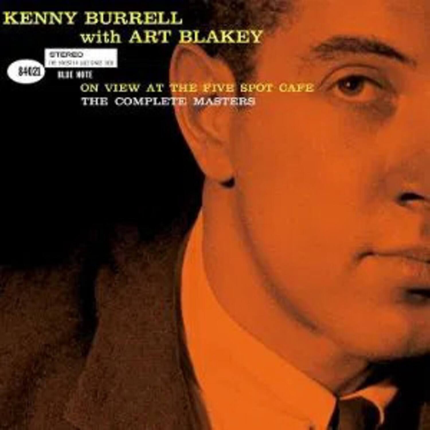 KENNY BURRELL  
with ART BLAKEY  

STEREO  
STEREO 84021  

ON VIEW AT THE FIVE SPOT CAFE  
THE COMPLETE MASTERS