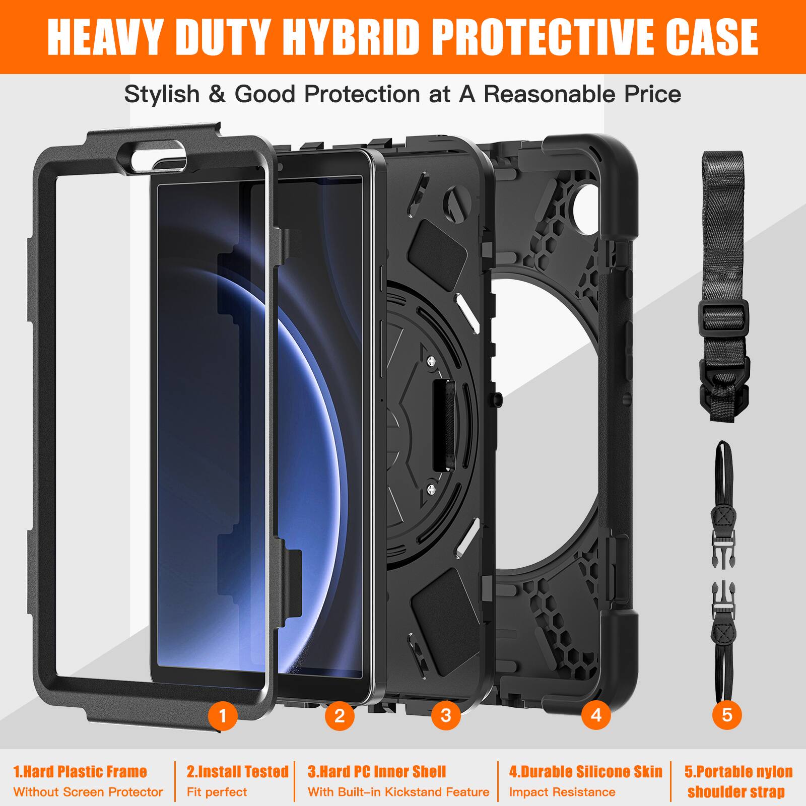 HEAVY DUTY HYBRID PROTECTIVE CASE  
Stylish & Good Protection at A Reasonable Price  

1. Hard Plastic Frame  
2. Install Tested  
3. Hard PC Inner Shell  
4. Durable Silicone Skin  
5. Portable nylon shoulder strap  

- Without Screen Protector  
- Fit perfect  
- With Built-in Kickstand Feature  
- Impact Resistance