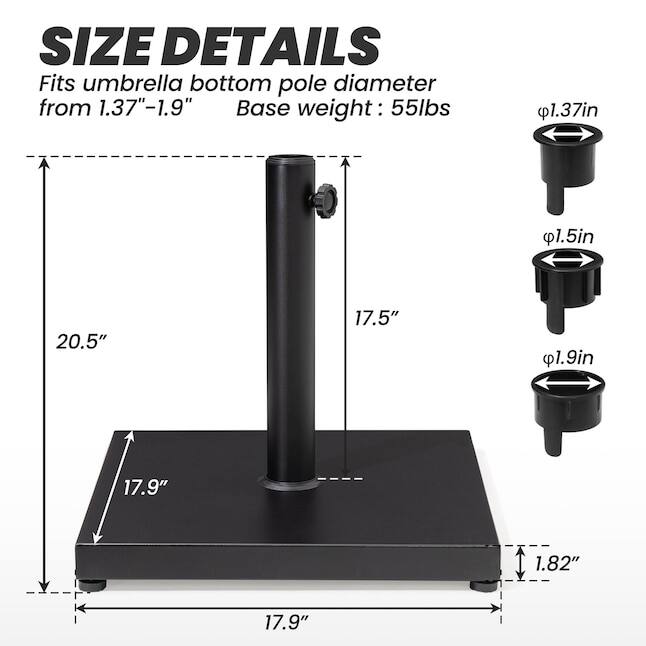 SIZE DETAILS  
Fits umbrella bottom pole diameter from 1.37"-1.9"  
Base weight: 55lbs  

- 1.37in  
- 1.5in  
- 1.9in  

- 20.5"  
- 17.5"  
- 17.9"  
- 1.82"