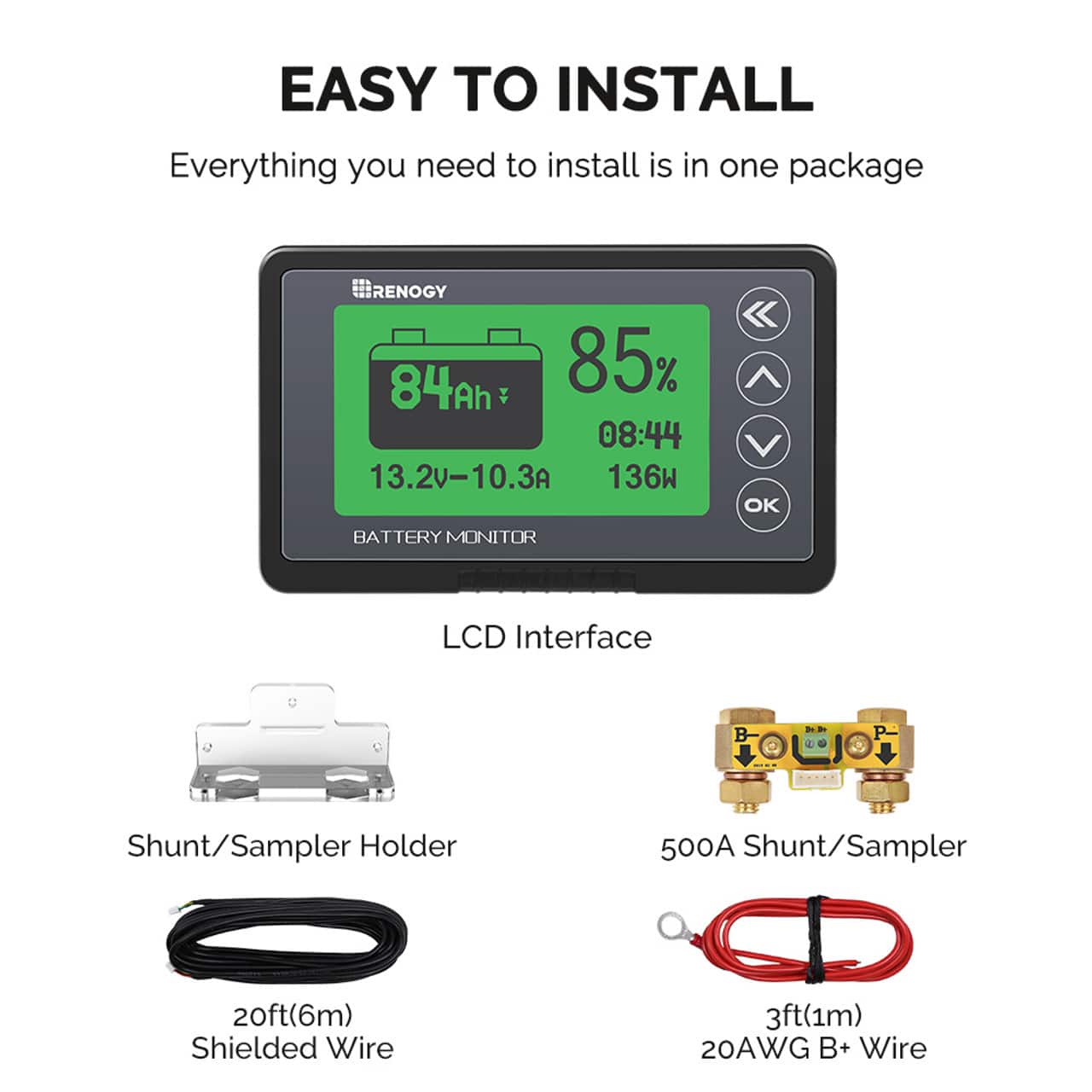The text on the image has been grouped and corrected as follows:
Easy to install: Everything you need to install is in one package.
Renogy 84Ah 85% 08:44 13.20-10.3A 136W OK Battery Monitor
LCD Interface 4 P 2 Shunt/Sampler Holder
500A Shunt/Sampler 20ft(6m) Shielded Wire
3ft(1m) 20AWG B+ Wire