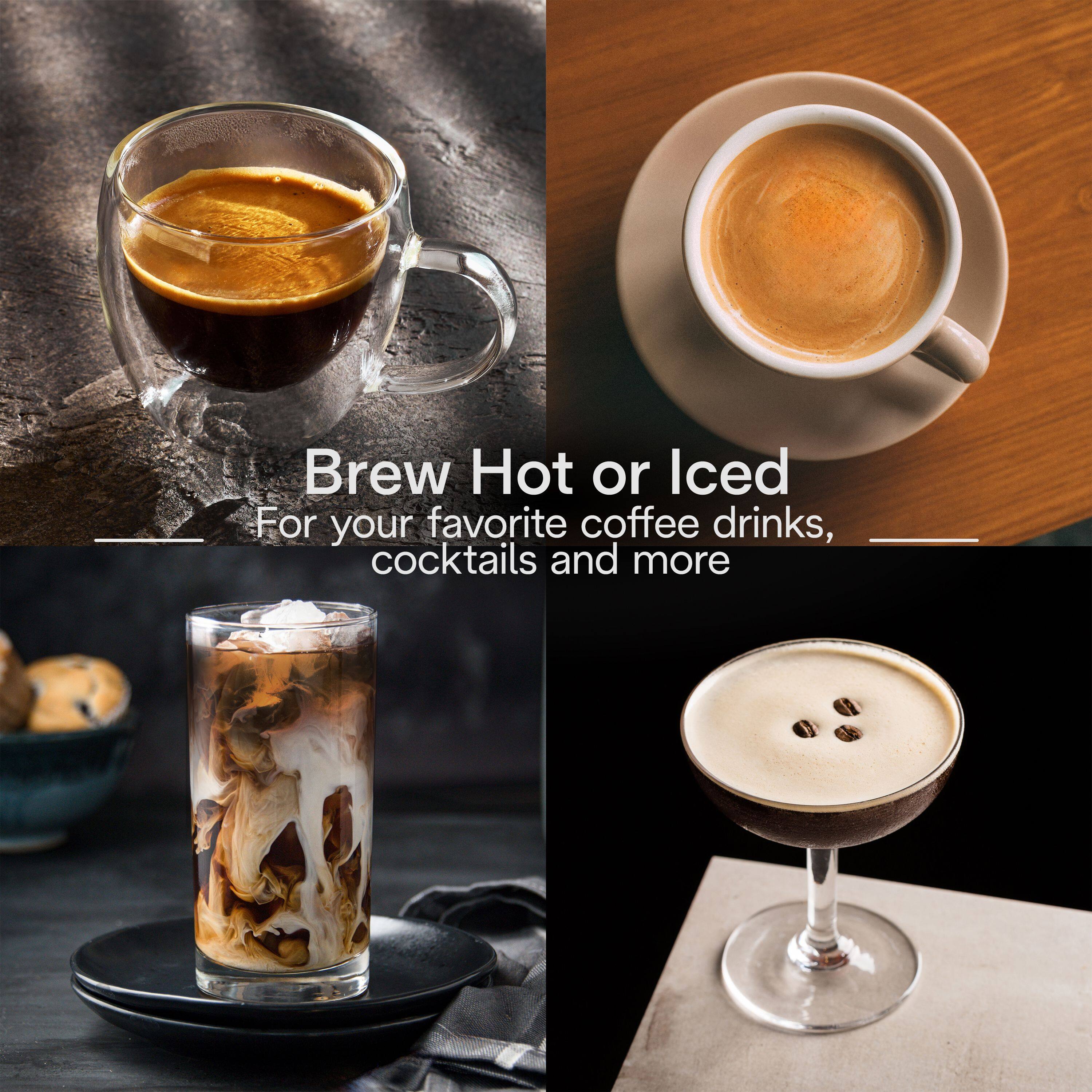 Brew Hot or Iced
For your favorite coffee drinks, cocktails and more