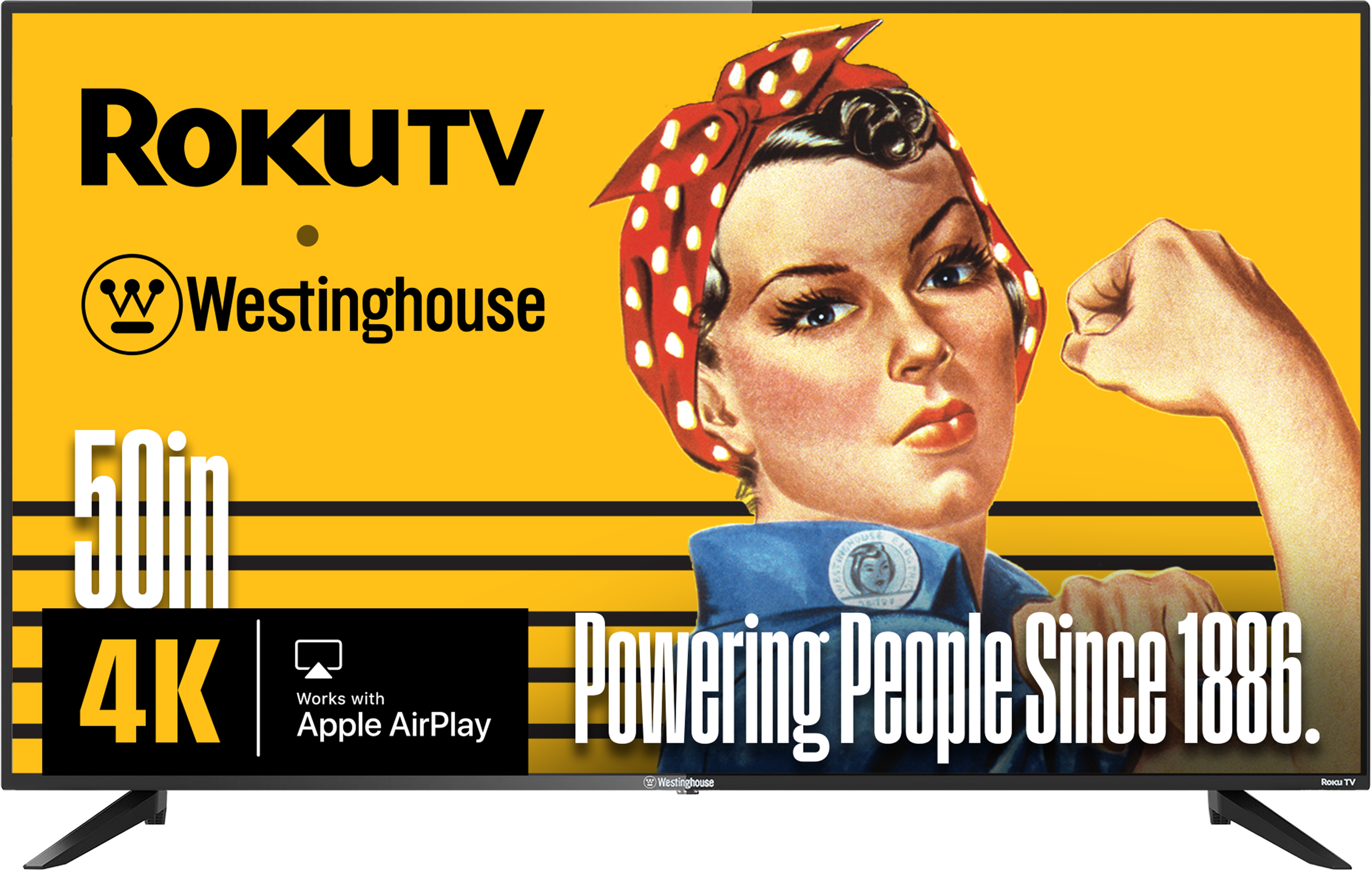 ROKUTV Westinghouse 50in 4K Apple AirPlay  
Powering People Since 1886.