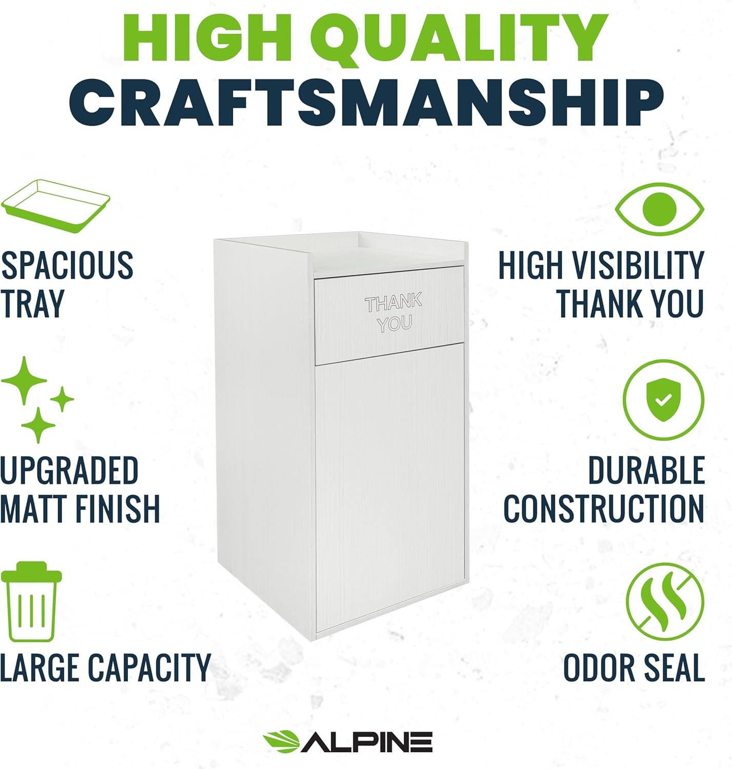 HIGH QUALITY CRAFTSMANSHIP

SPACIOUS TRAY

UPGRADED MATT FINISH

LARGE CAPACITY

HIGH VISIBILITY

DURABLE CONSTRUCTION

ODOR SEAL

ALPINE