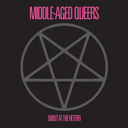 MIDDLE-AGED QUEERS
SHOUT AT THE HETERO