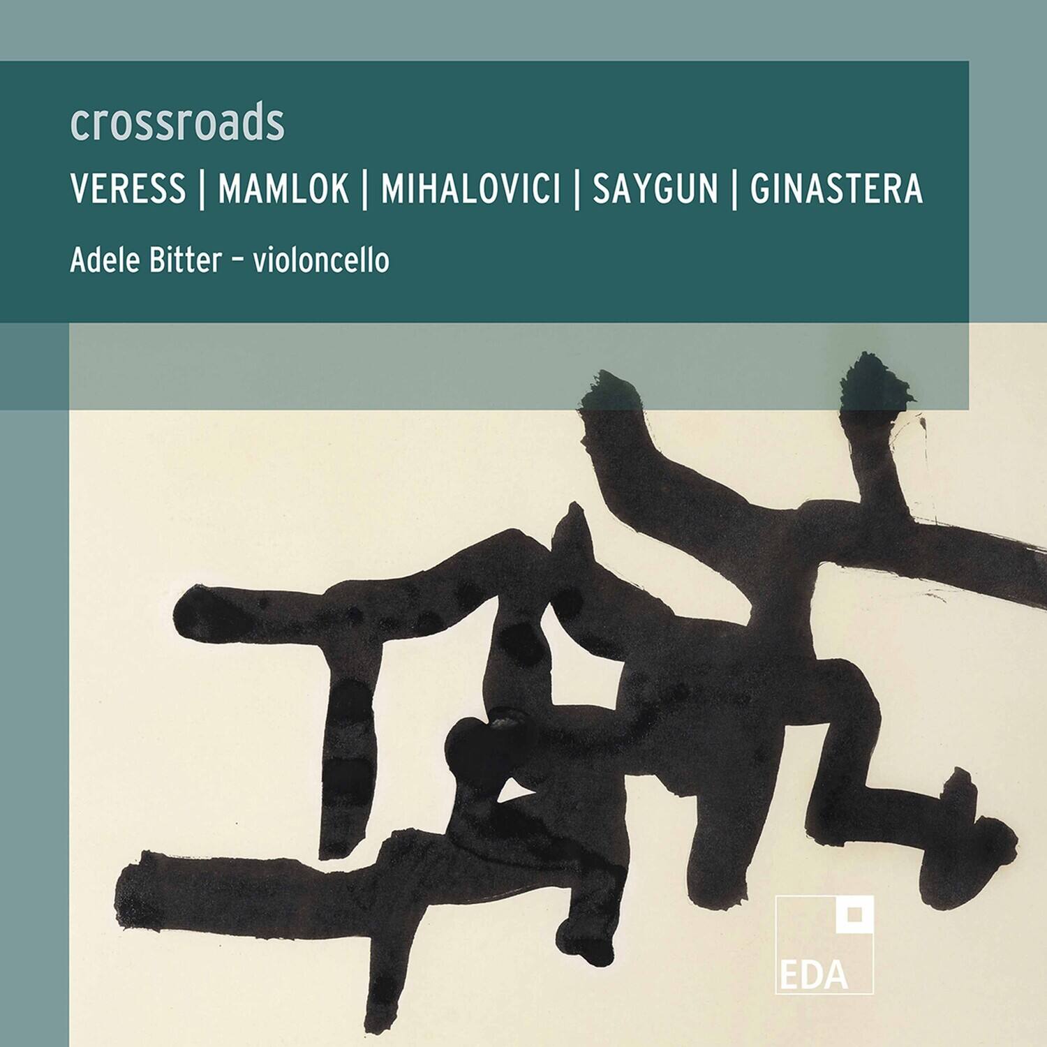 crossroads  
VERESS | MAMLOK | MIHALOVICI | SAYGUN | GINASTERA  

Adele Bitter - violoncello  

EDA
