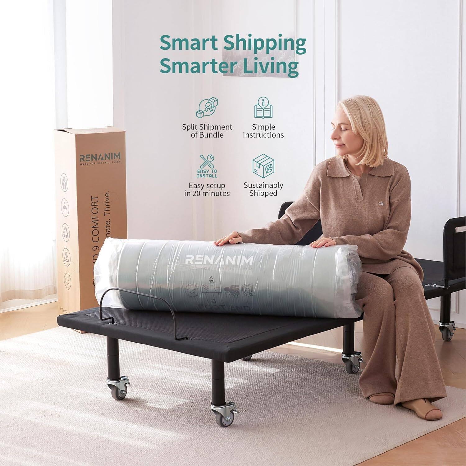 Smart Shipping Smarter Living
Split Shipment of Bundle
Simple instructions
Easy setup in 20 minutes
Sustainably Shipped
RENANIM
RENANIM
RENANIM