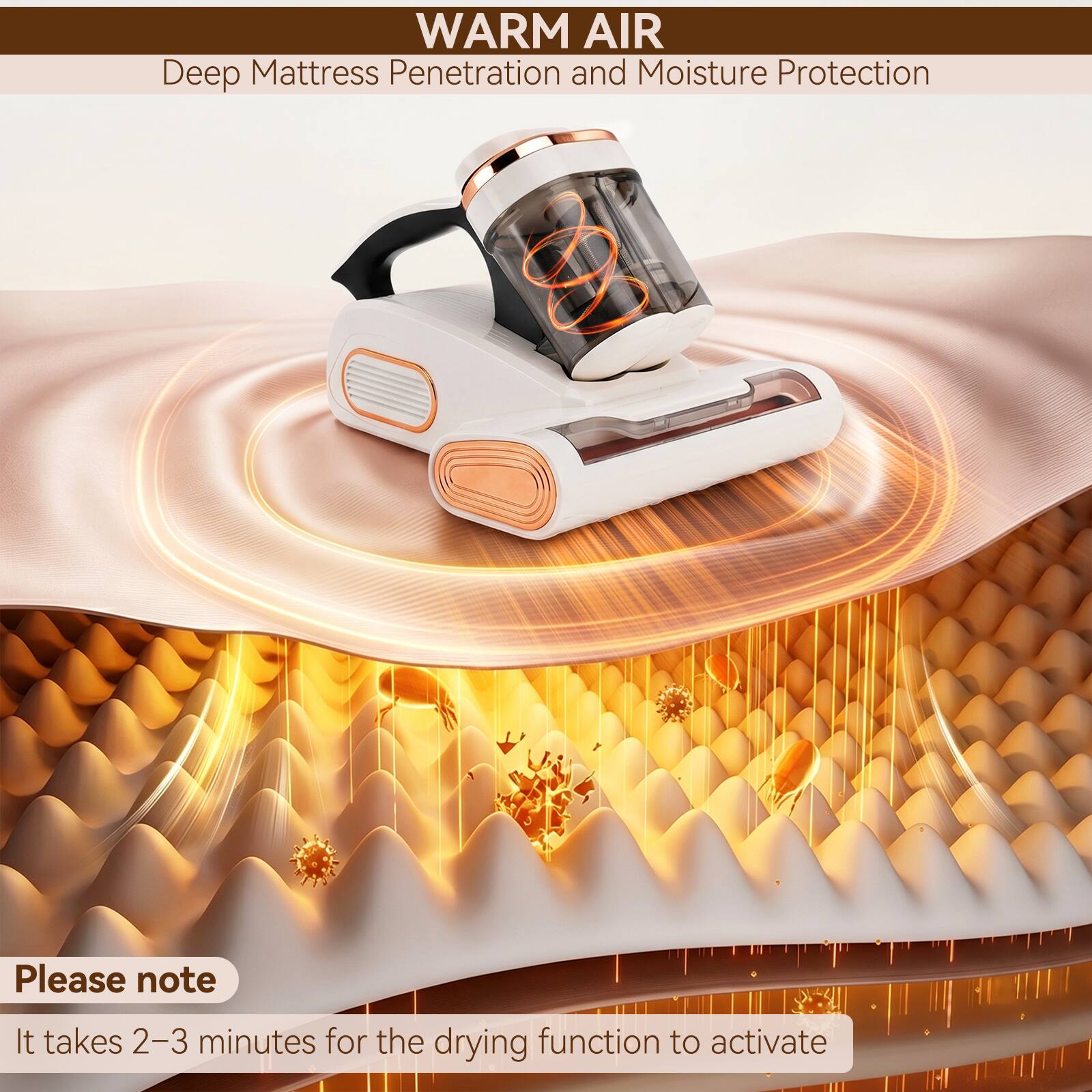 WARM AIR  
Deep Mattress Penetration and Moisture Protection  

Please note  
It takes 2-3 minutes for the drying function to activate