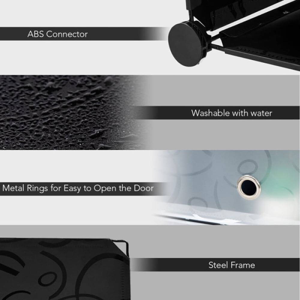 ABS Connector  
Washable with water  
Metal Rings for Easy to Open the Door  
Steel Frame