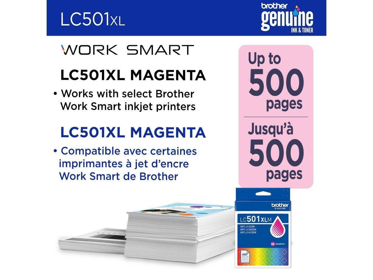 LC501XL WORK SMART  
LC501XL MAGENTA  
Works with select Brother Work Smart inkjet printers  
LC501XL MAGENTA  
Compatible avec certaines imprimantes à jet d'encre Work Smart de Brother  
brother genuine INK & TONER  
Up to 500 pages  
Jusqu'à 500 pages  
brother ayoaurie side  
LC501x XLM  
MFC-J1260W MFC-J13600W MFC-J1410DW  
MAGENTA 500