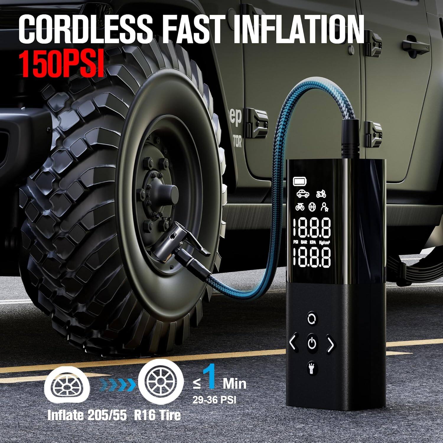 CORDLESS FAST INFLATION  
150PSI  

18.88 PSI  
1 Min  
29-36 PSI  
Inflate 205/55 R16 Tire