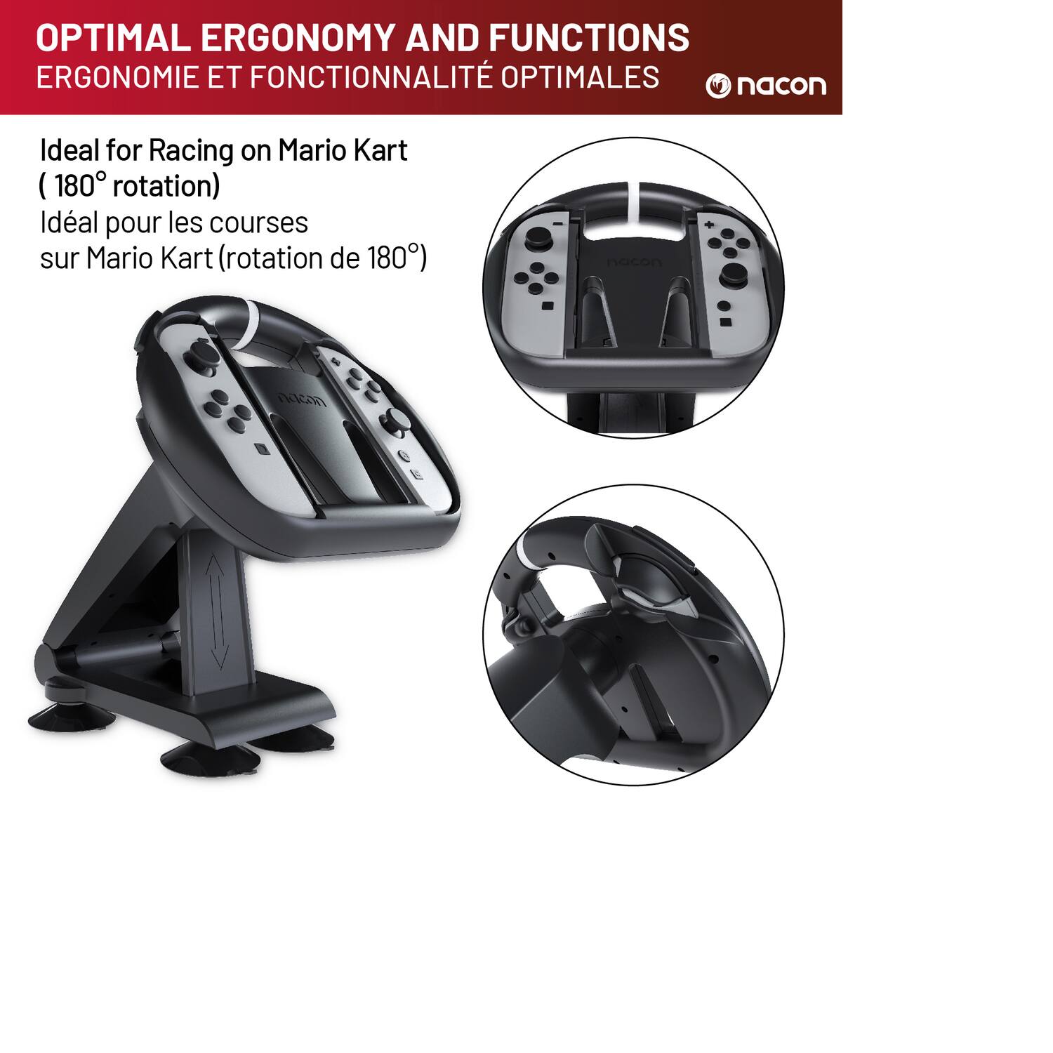 OPTIMAL ERGONOMY AND FUNCTIONS  
ERGONOMIE ET FONCTIONNALITÉ OPTIMALES  

Ideal for Racing on Mario Kart  
(180° rotation)  
Idéal pour les courses sur Mario Kart (rotation de 180°)