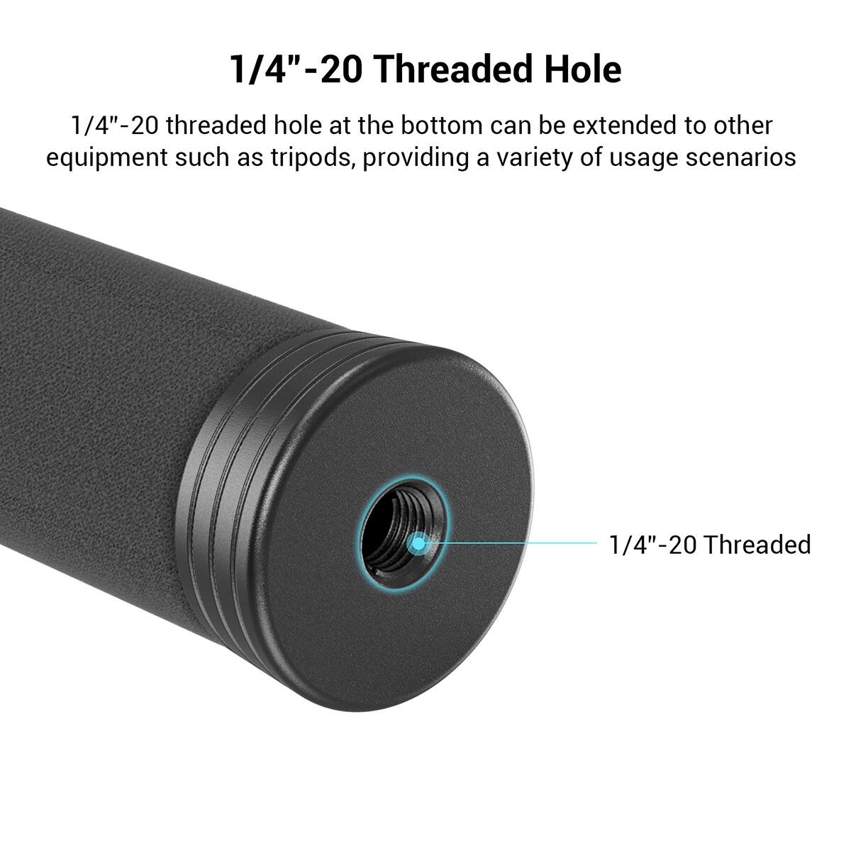 1/4"-20 Threaded Hole

1/4"-20 threaded hole at the bottom can be extended to other equipment such as tripods, providing a variety of usage scenarios